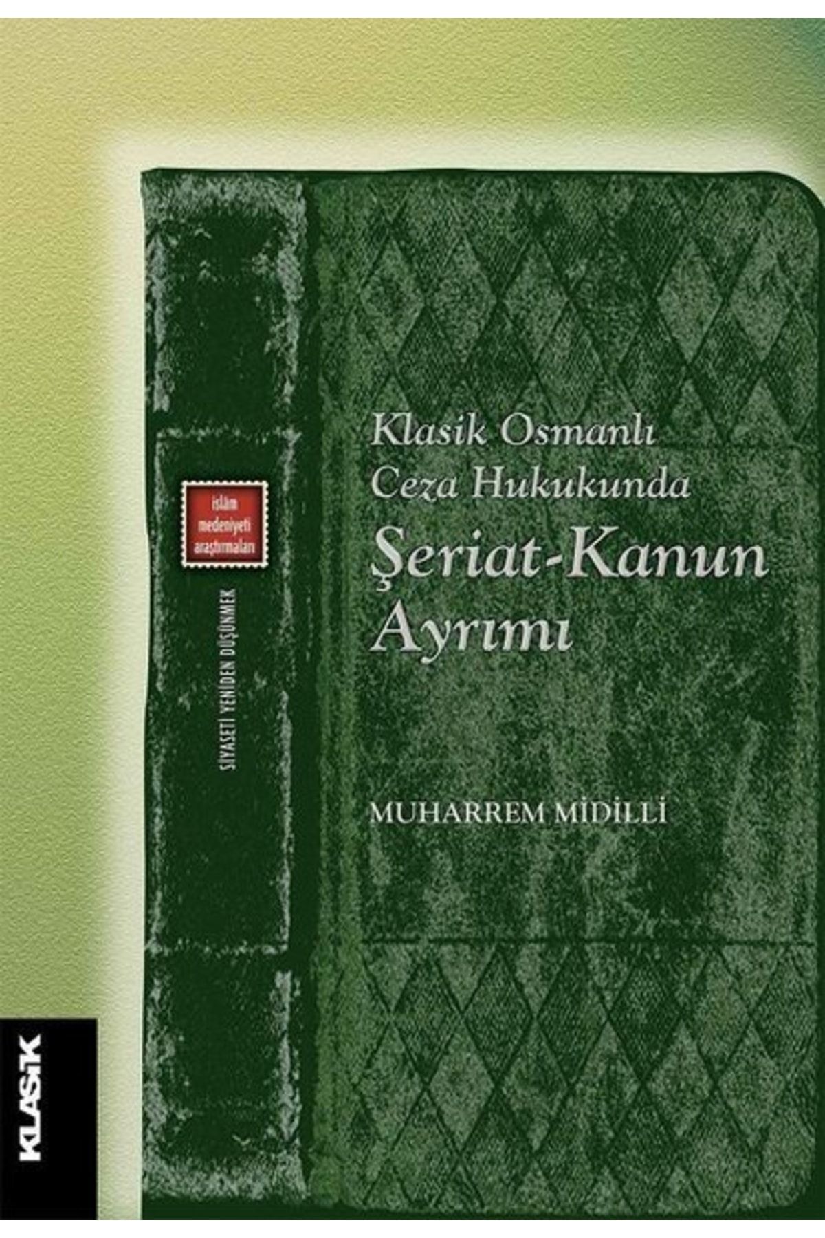 Klasik Yayınları Klasik Osmanlı Ceza Hukukunda Şeriat-kanun Ayrımı - Muharrem Midilli