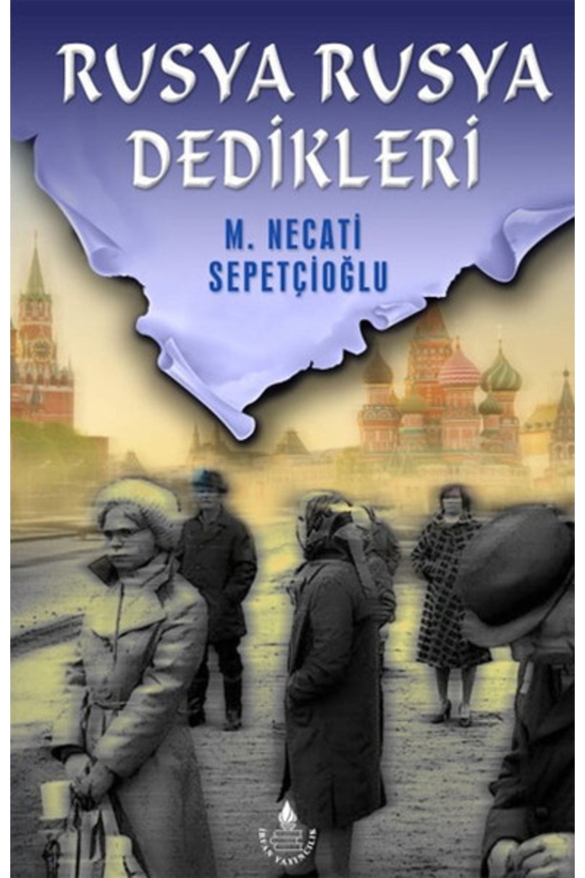 İrfan Yayıncılık Rusya Rusya Dedikleri / M. Necati Sepetçioğlu / / 9789753711326