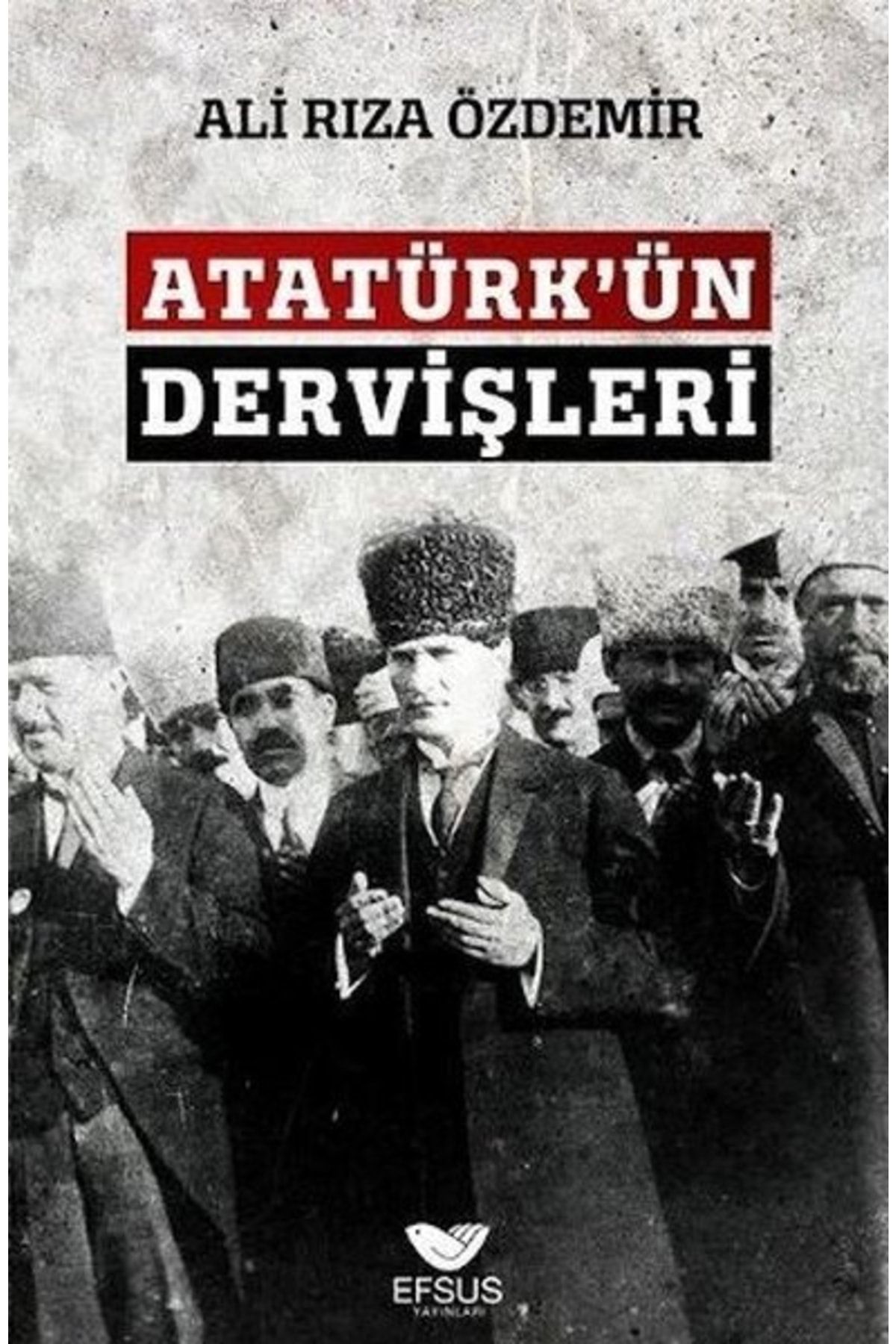 Efsus Atatürkün Dervişleri