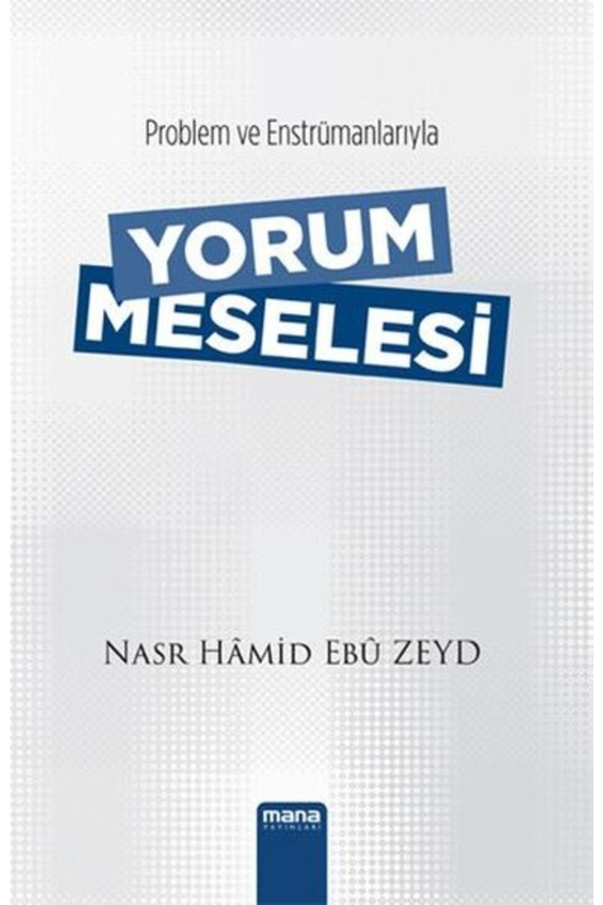 Mana Yayınları Problem Ve Enstrümanlarıyla Yorum Meselesi - Nasr Hamid Ebu Zeyd