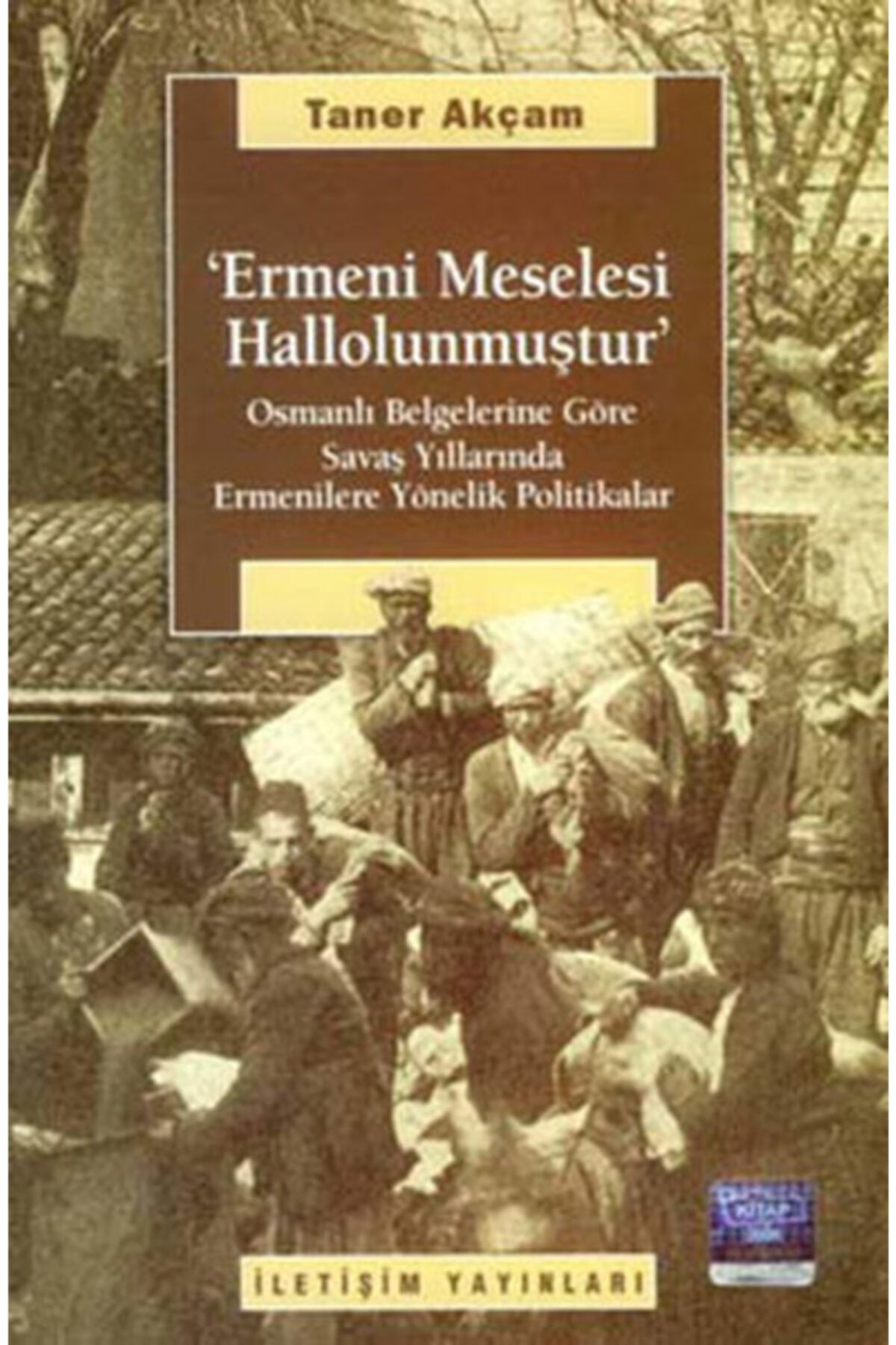 İletişim Yayınları Ermeni Meselesi Hallolunmuştur: Osmanlı Belgelerine Göre Savaş Yıllarında Ermenilere Yönelik...