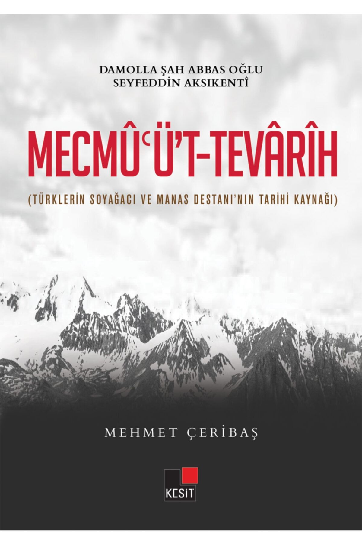 Kesit Yayınları Mecmu'üt-tevarih (türklerin Soyağacı Ve Manas Destanı'nın Tarihi Kaynağı)