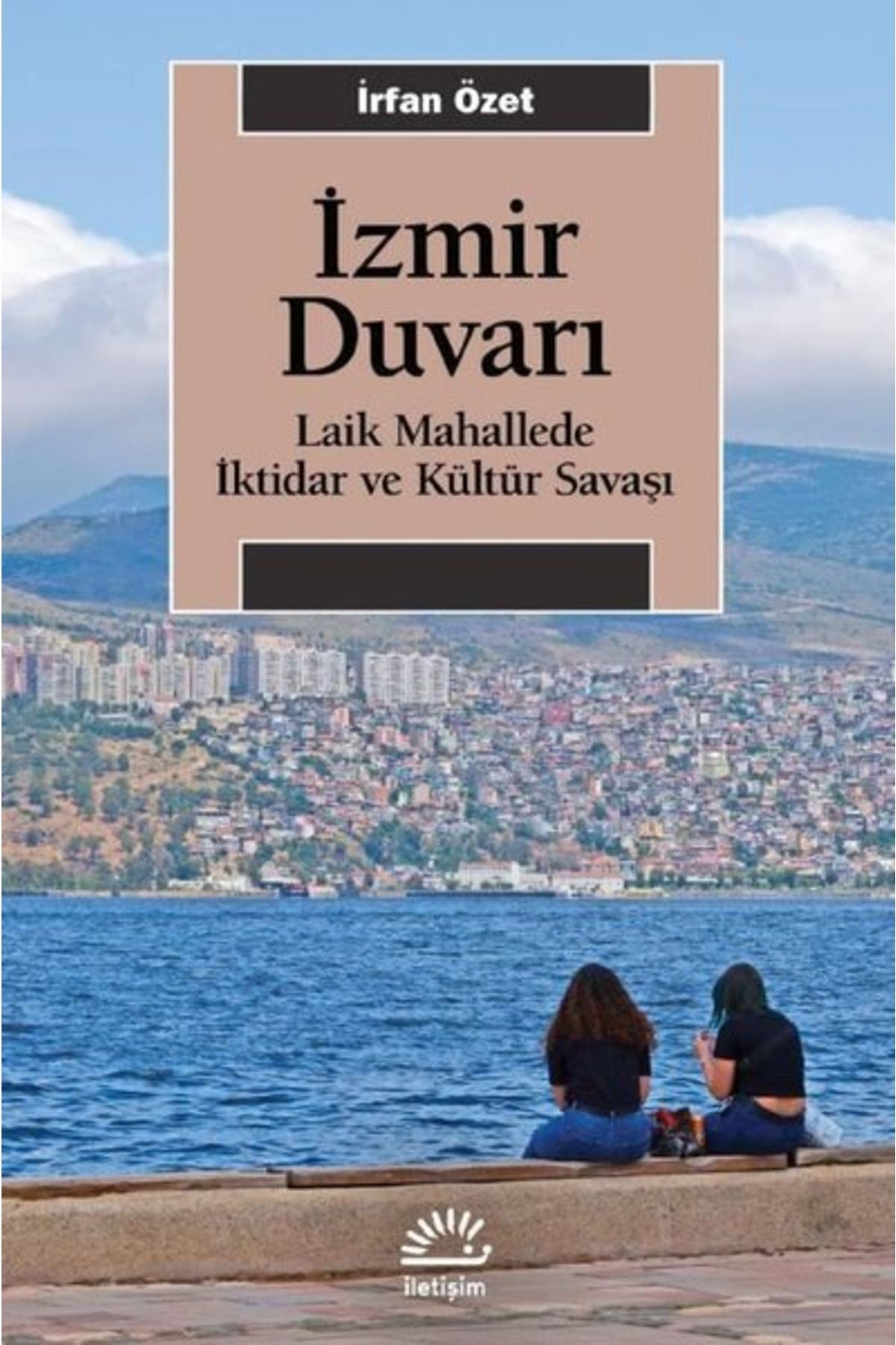 İletişim Yayınları Izmir Duvarı & Laik Mahallede Iktidar Ve Kültür Savaşı