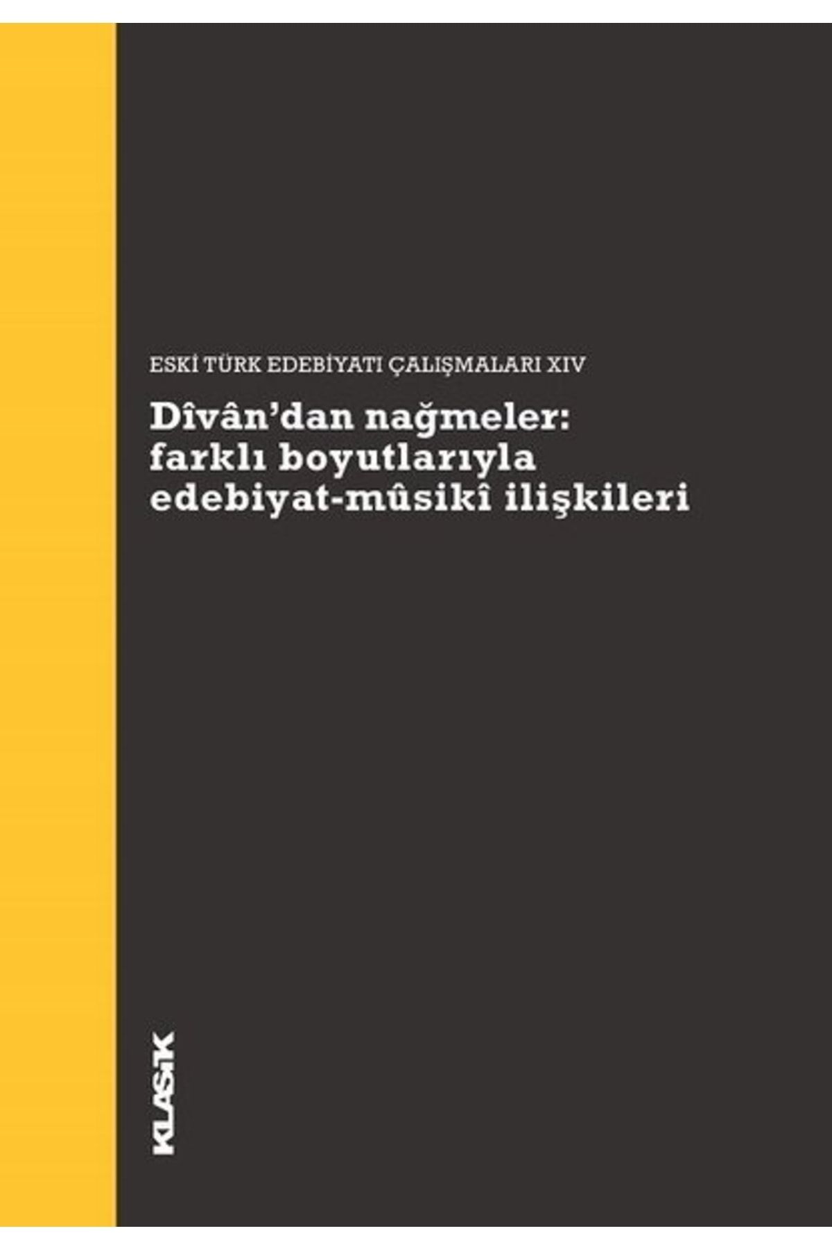Klasik Yayınları Divan’dan Nağmeler - Farklı Boyutlarıyla Edebiyat - Musiki Ilişkileri, Kolektif, , D