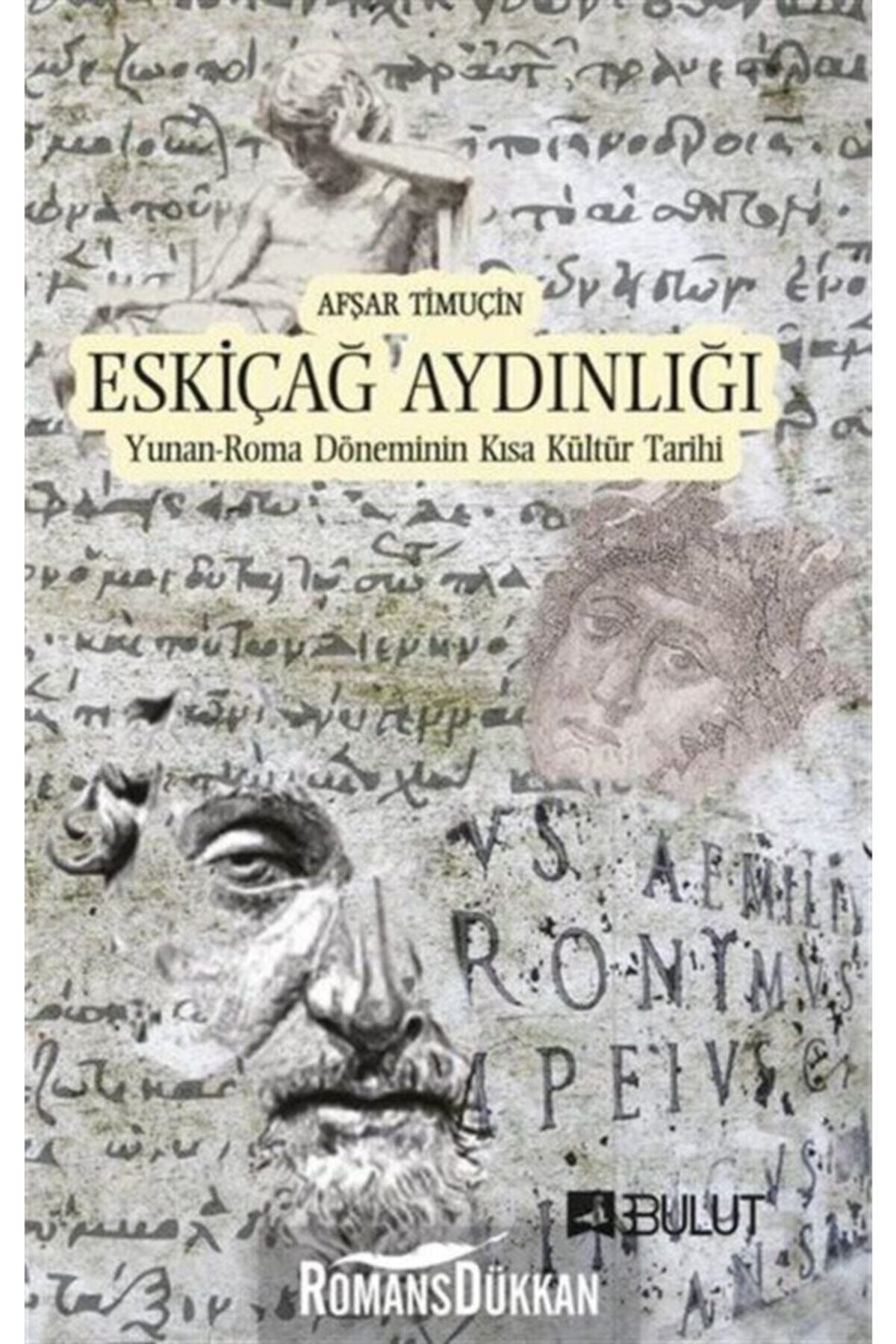 Bulut Yayınları Eskiçağ Aydınlığı - Yunan-roma Döneminin Kısa Kültür Tarihi Afşar Timuçin