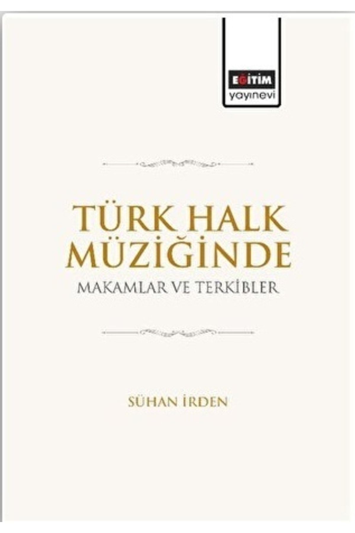 Eğitim Yayınevi Türk Halk Müziğinde Makamlar Ve Terkibler  Sühan İrden