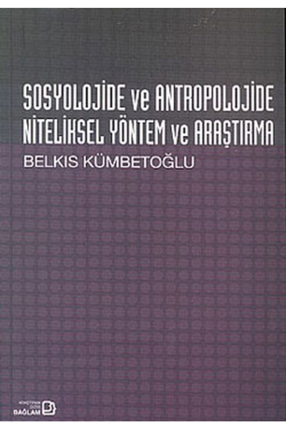 Bağlam Yayıncılık Sosyolojide Ve Antropolojide Niteliksel Yöntem Ve Araştırma