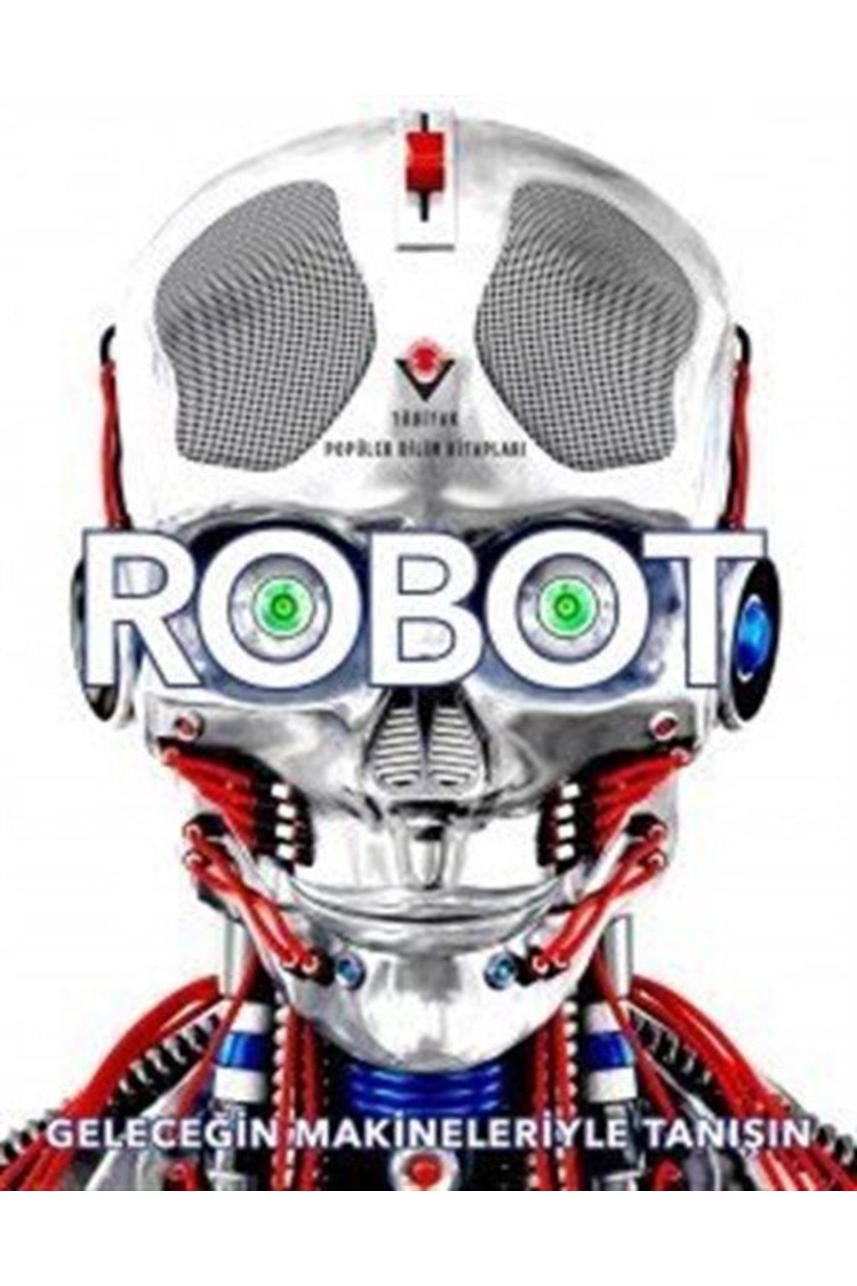 Tübitak Yayınları Robot - Geleceğin Makineleriyle Tanışın