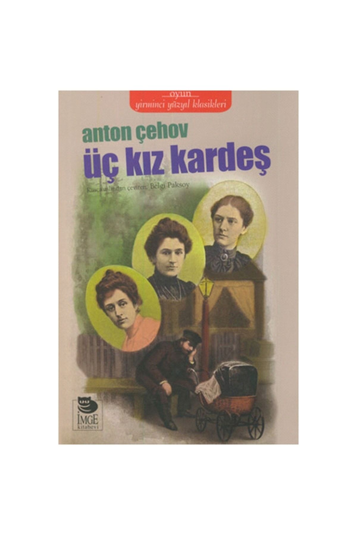 İmge Kitabevi Yayınları Üç Kız Kardeş - Anton Pavloviç Çehov