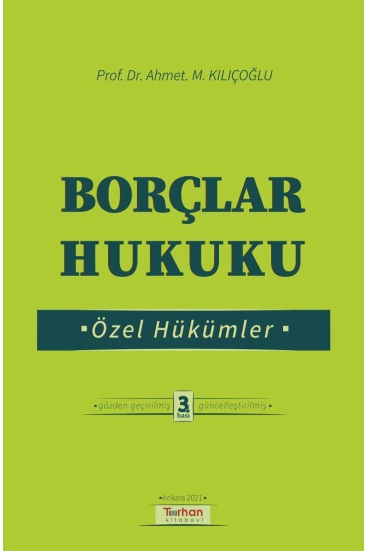 Turhan Kitabevi Borçlar Hukuku Özel Hükümler Ahmet M. Kılıçoğlu 2021 3.Baskı