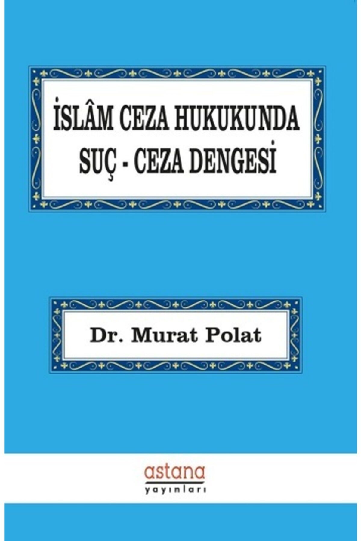 Astana Yayınları Islam Ceza Hukukunda Suç Ceza Dengesi - Murat Polat