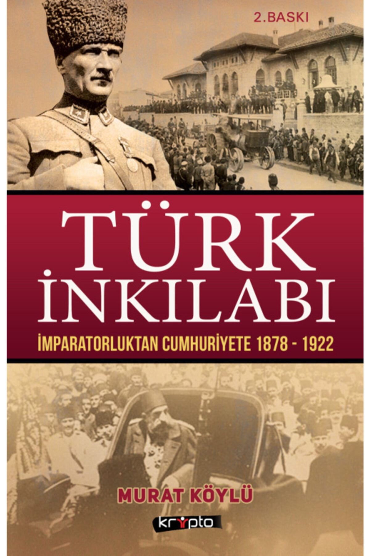 Kripto Basım Yayın Türk Inkılabı - Imparatorluktan Cumhuriyete (1878-1922) - Murat Köylü