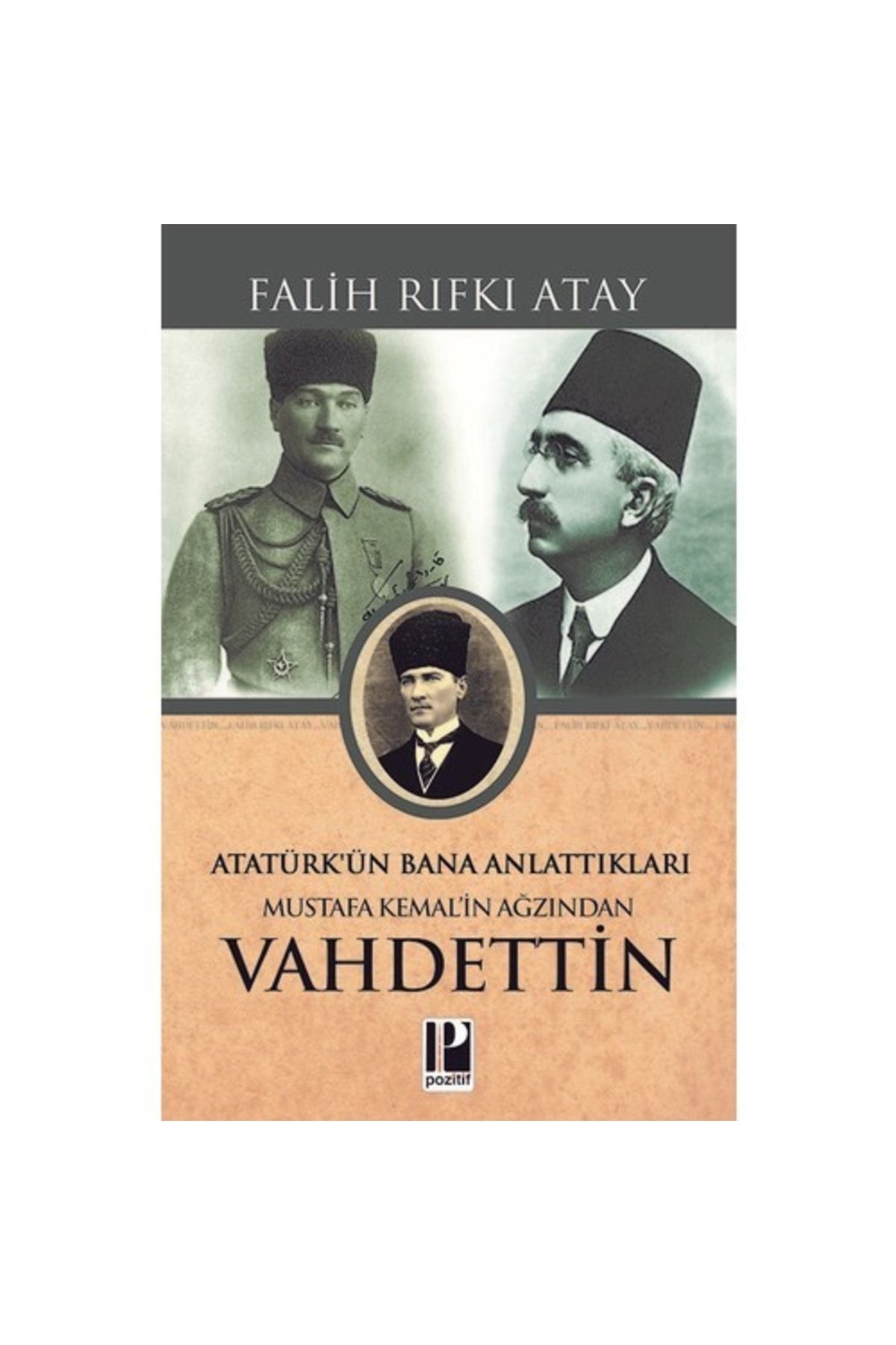 Pozitif Yayınları Atatürk’ün Bana Anlattıkları Mustafa Kemal’in Ağzından Vahdettin - Falih Rıfkı Atay