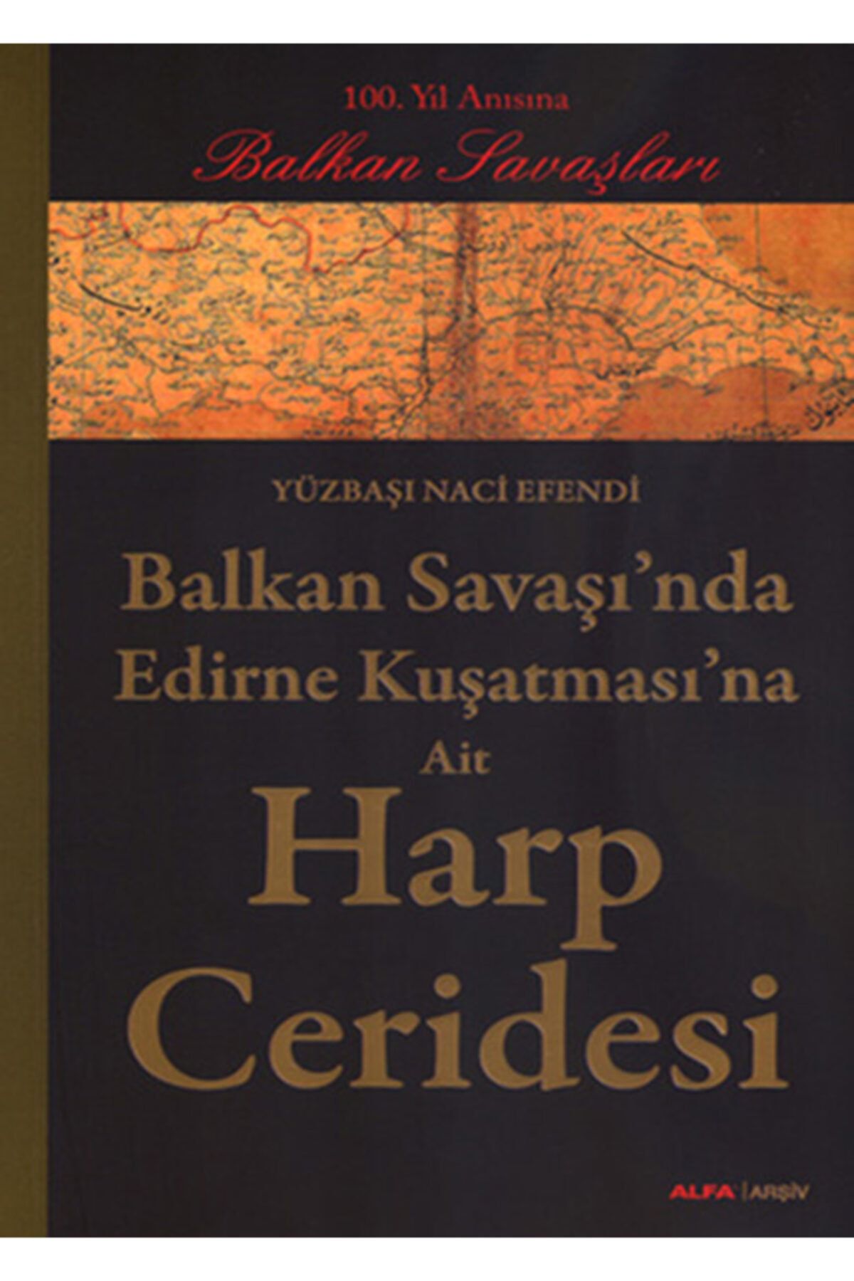 Alfa Yayınları Balkan Savaşı’nda Edirne Kuşatması’na Ait Harp Ceridesi Yüzbaşı Naci Efendi