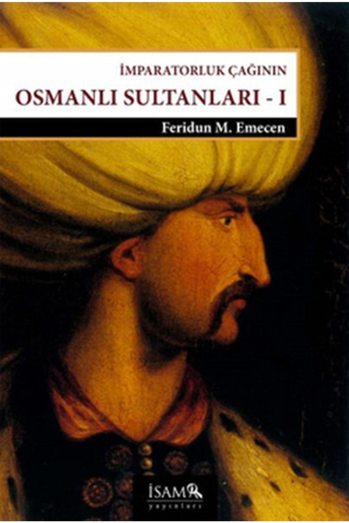 İsam Yayınları Imparatorluk Çağının Osmanlı Sultanları 1 - Beyazıd 2-yavuz-kanuni