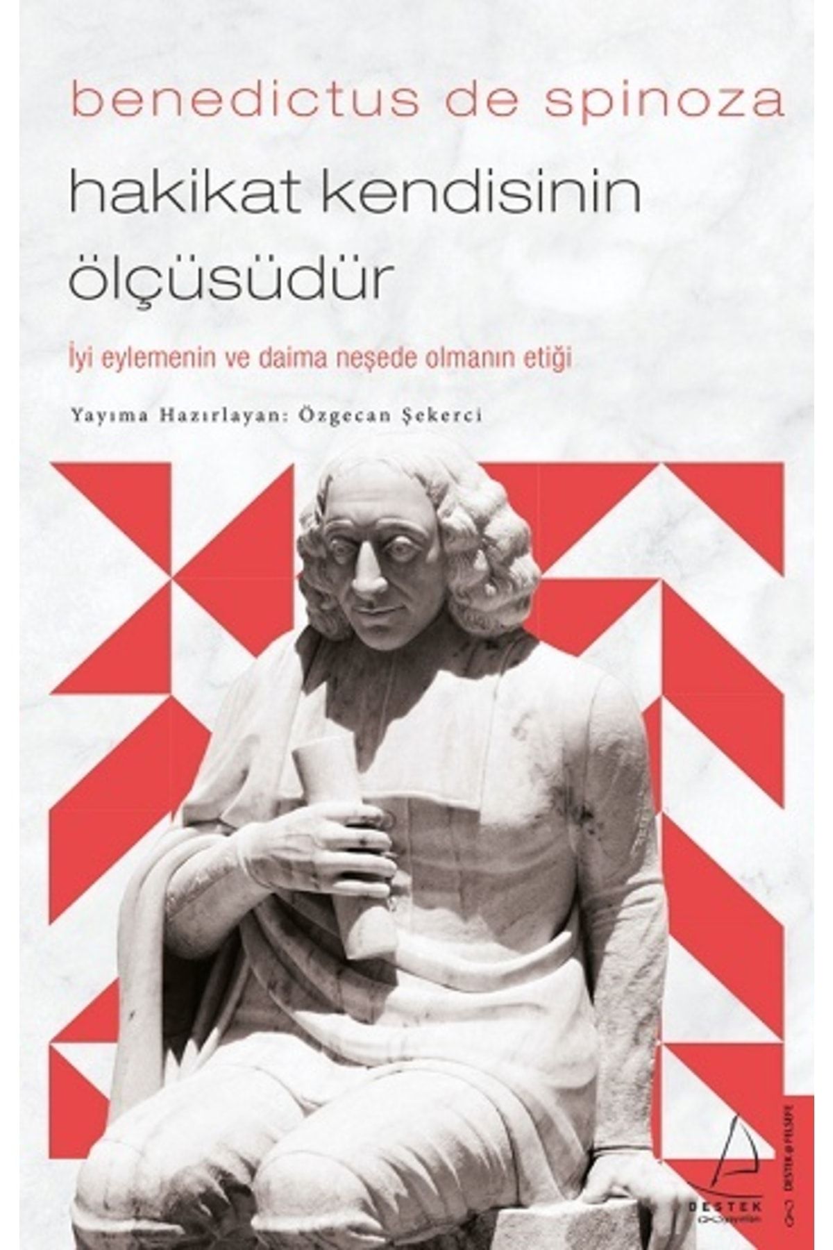 Destek Benedictus De Spinoza - Hakikat Kendisinin Ölçüsüdür Özgecan Şekerci Yayınları