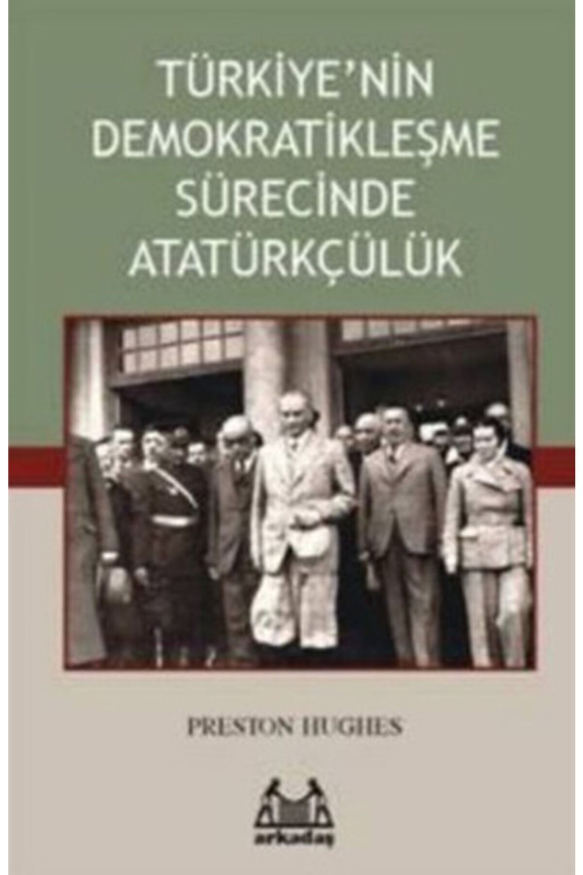 Arkadaş Yayıncılık Türkiye’nin Demokratikleşme Sürecinde Atatürkçülük