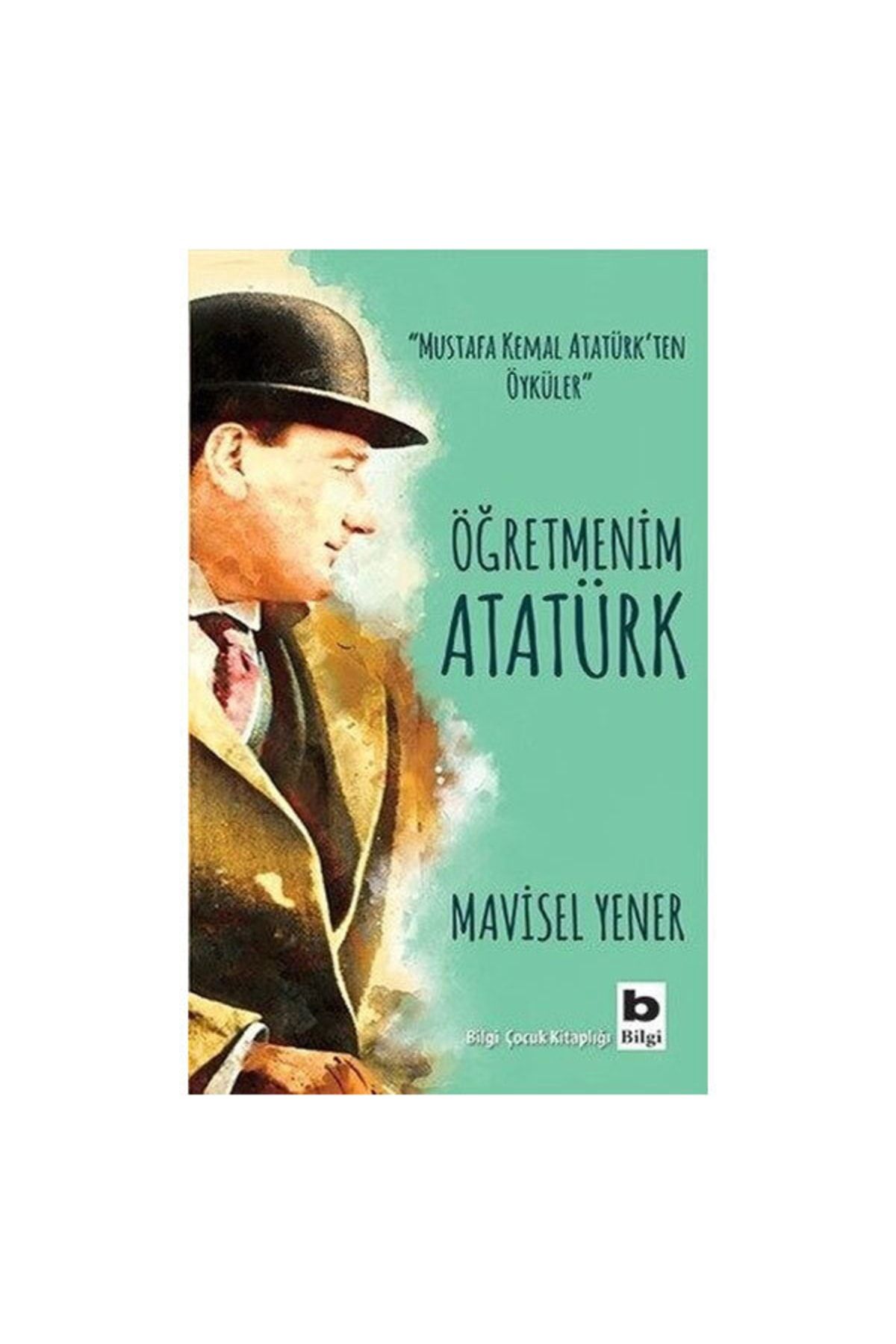 Bilgi Yayınları Öğretmenim Atatürk