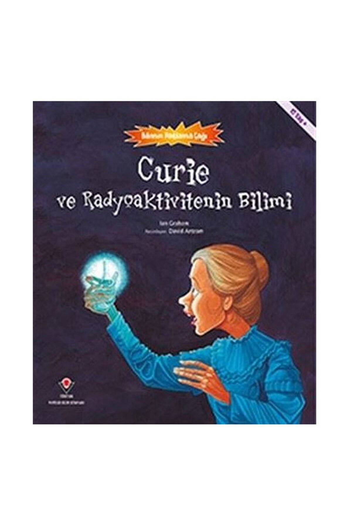 Tübitak Yayınları Curie Ve Radyoaktivitenin Bilimi - Bilimin Patlama Çağı