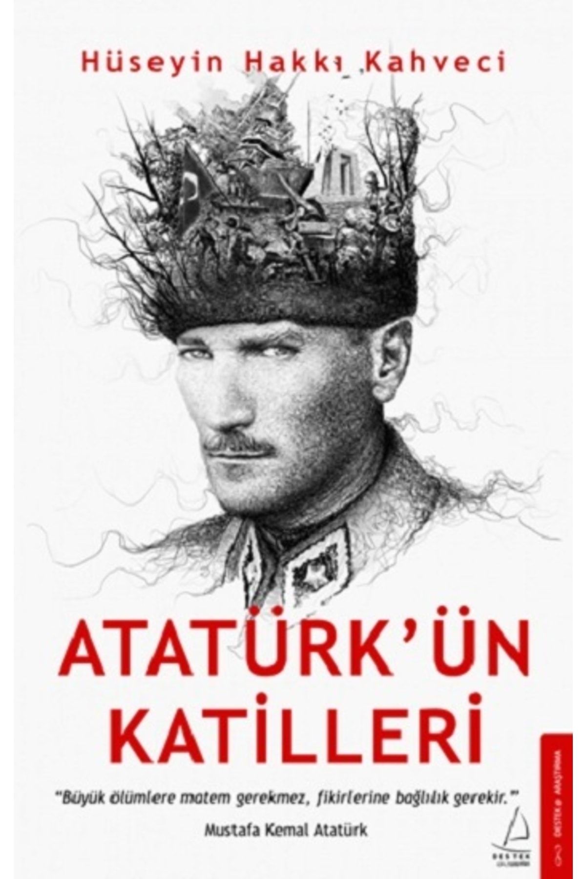 Destek Atatürk’ün Katilleri Hüseyin Hakkı Kahveci Yayınları