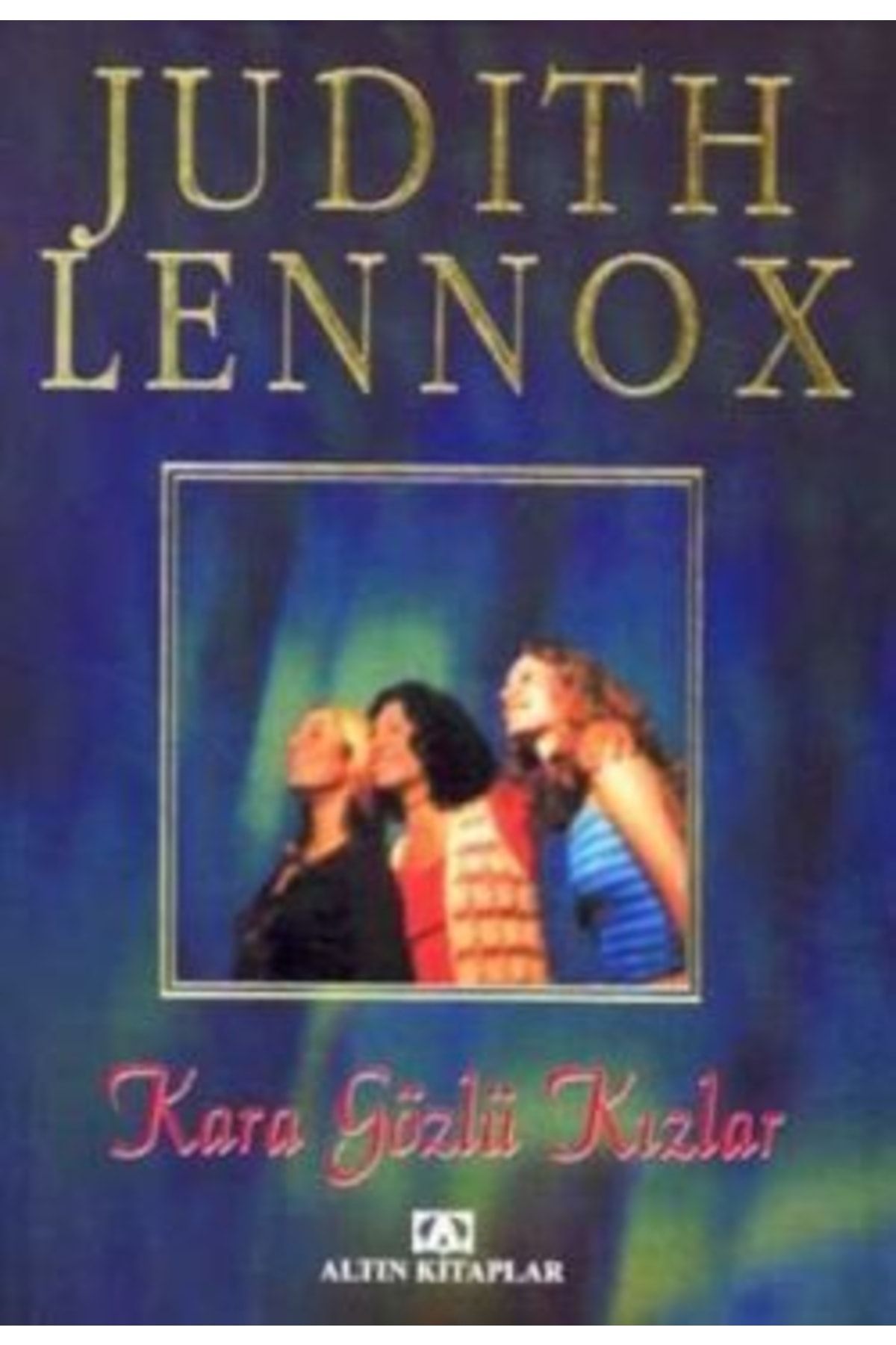 Altın Kitaplar Kara Gözlü Kızlar Judith Lennox Altın Kitaplar