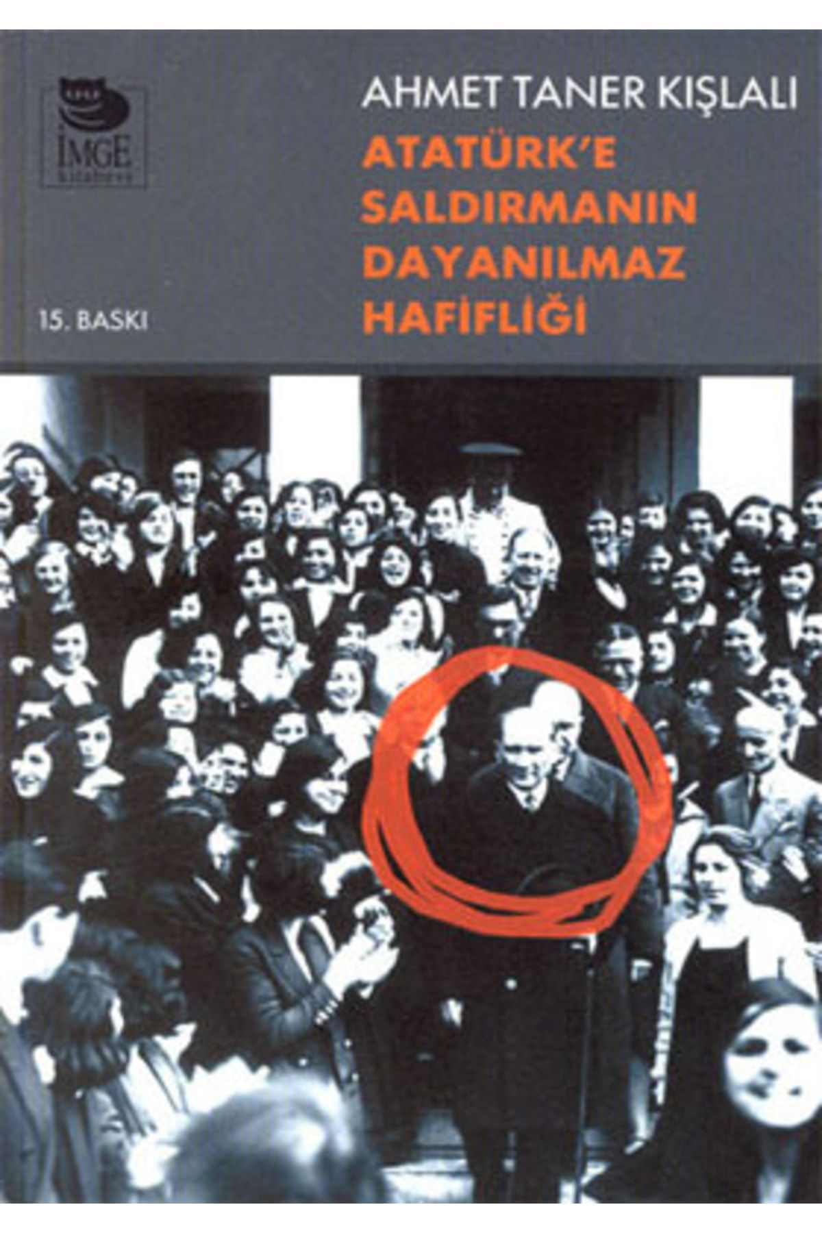 İmge Kitabevi Yayınları Atatürke Saldırmanın Dayanılmaz Hafifliği