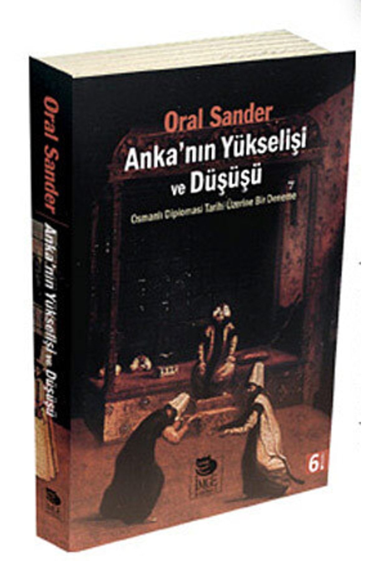 İmge Kitabevi Yayınları Ankanın Yükselişi Ve Düşüşü; Osmanlı Diplomasi Tarihi Üzerine Bir Deneme