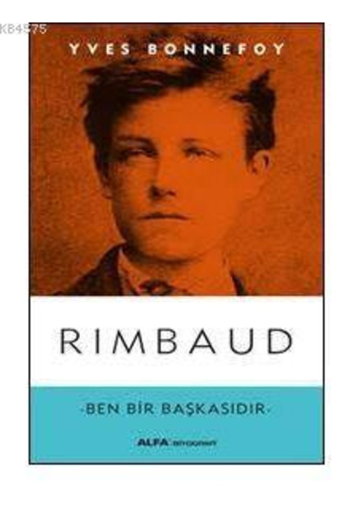 Alfa Yayınları Rimbaud; Ben Bir Başkasıdır