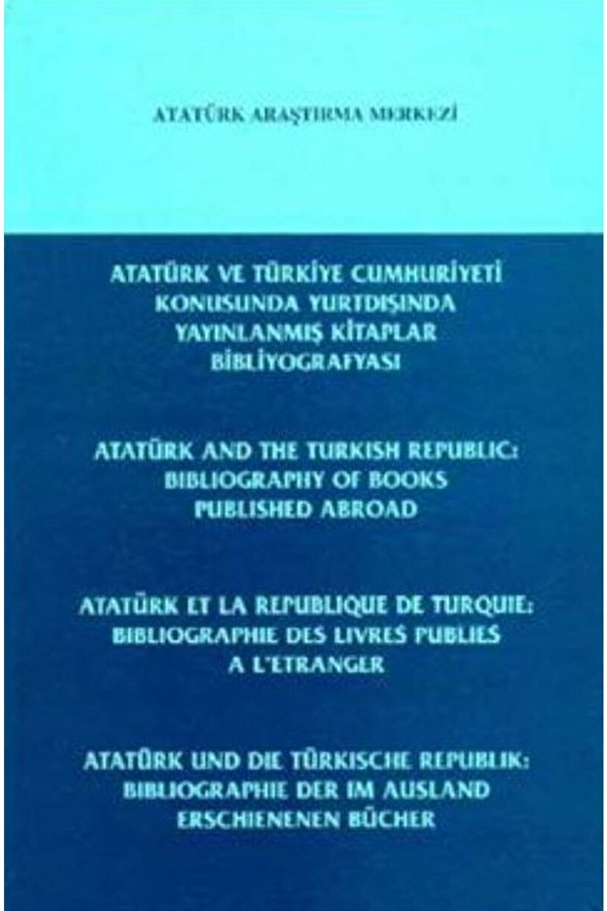 Atatürk Araştırma Merkezi Atatürk Ve Türkiye Cumhuriyeti Konusunda Yurtdışında Yayınlanmış Kitaplar Bibliyografyası