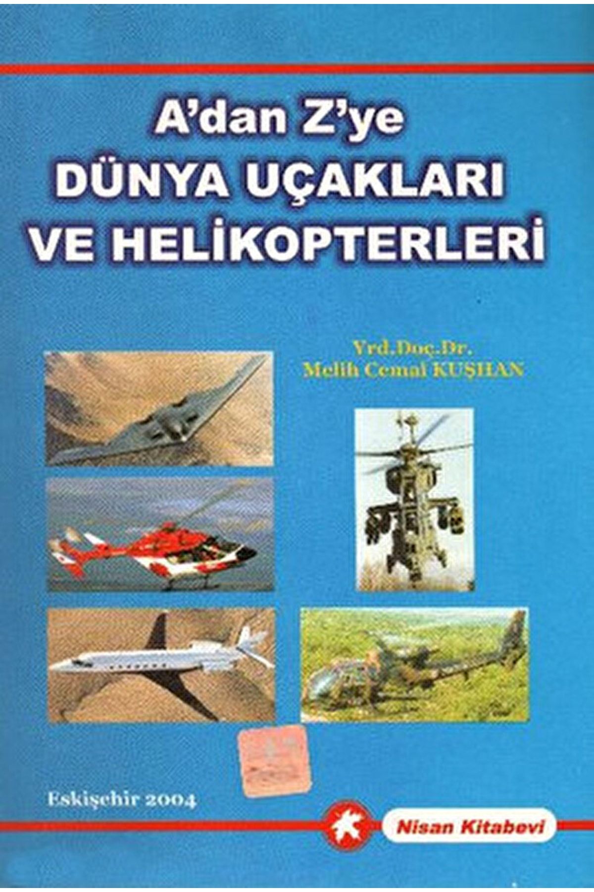 Nisan Kitabevi A'dan Z'ye Dünya Uçakları Ve Helikopterleri / Melih Cemal Kuşhan / / 9789756428009
