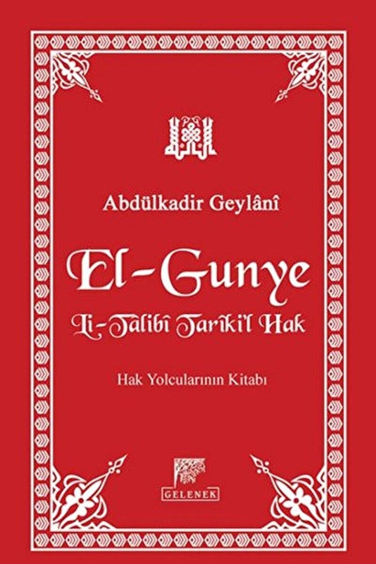 Gelenek Yayıncılık El-gunye Li-talibi Tariki'l-hak Abdülkadir Geylani 9786054810055