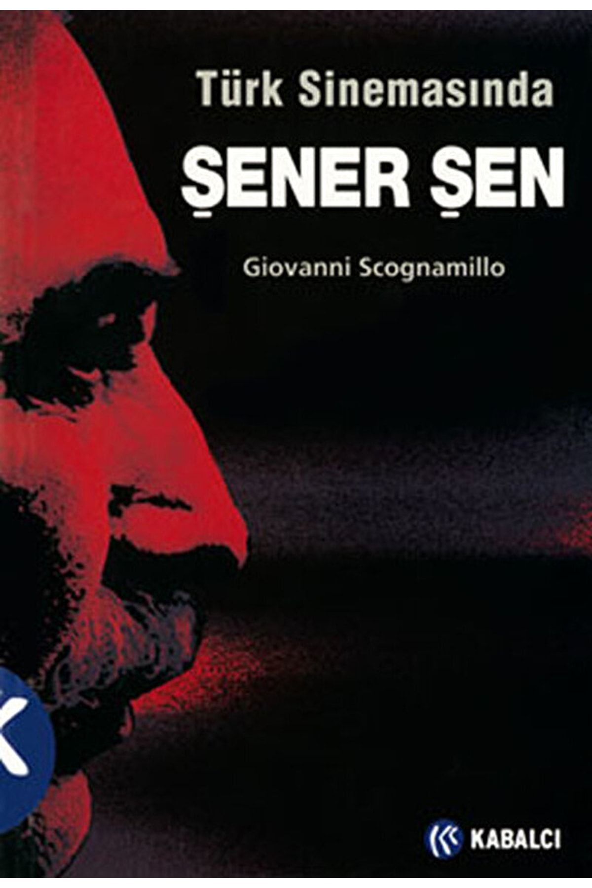 Kabalcı Yayınevi Türk Sinemasında Şener Şen / Giovanni Scognamillo / / 9789759970048