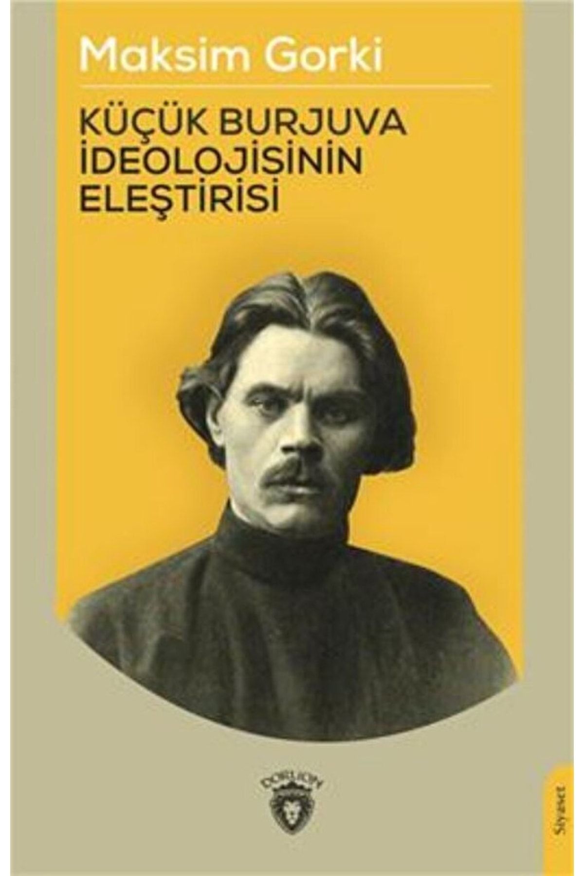Dorlion Yayınevi Küçük Burjuva Ideolojisinin Eleştirisi / Maksim Gorki / / 9786254079221