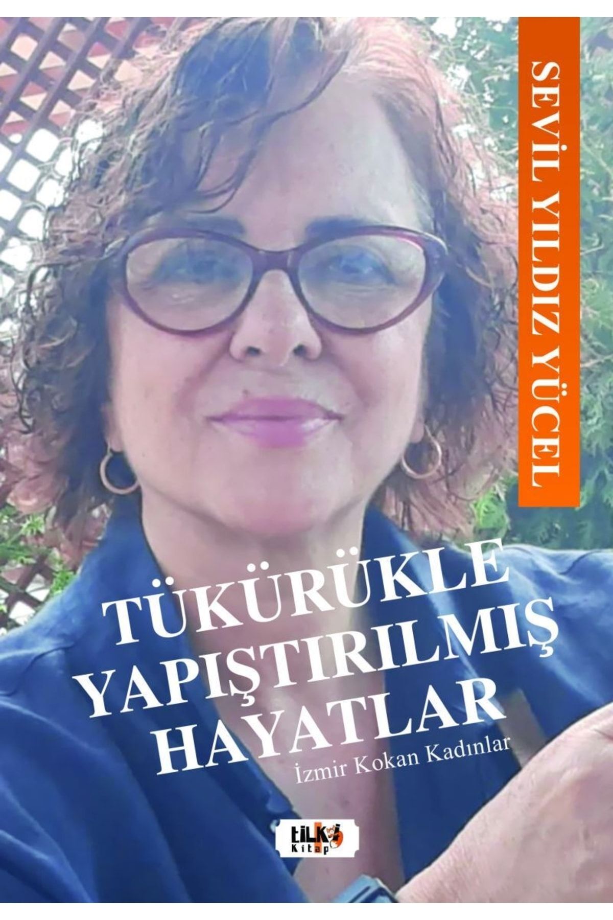 Tilki Kitap Tükürükle Yapıştırılmış Hayatlar - Izmir Kokan Kadınlar Sevil Yıldız Yücel