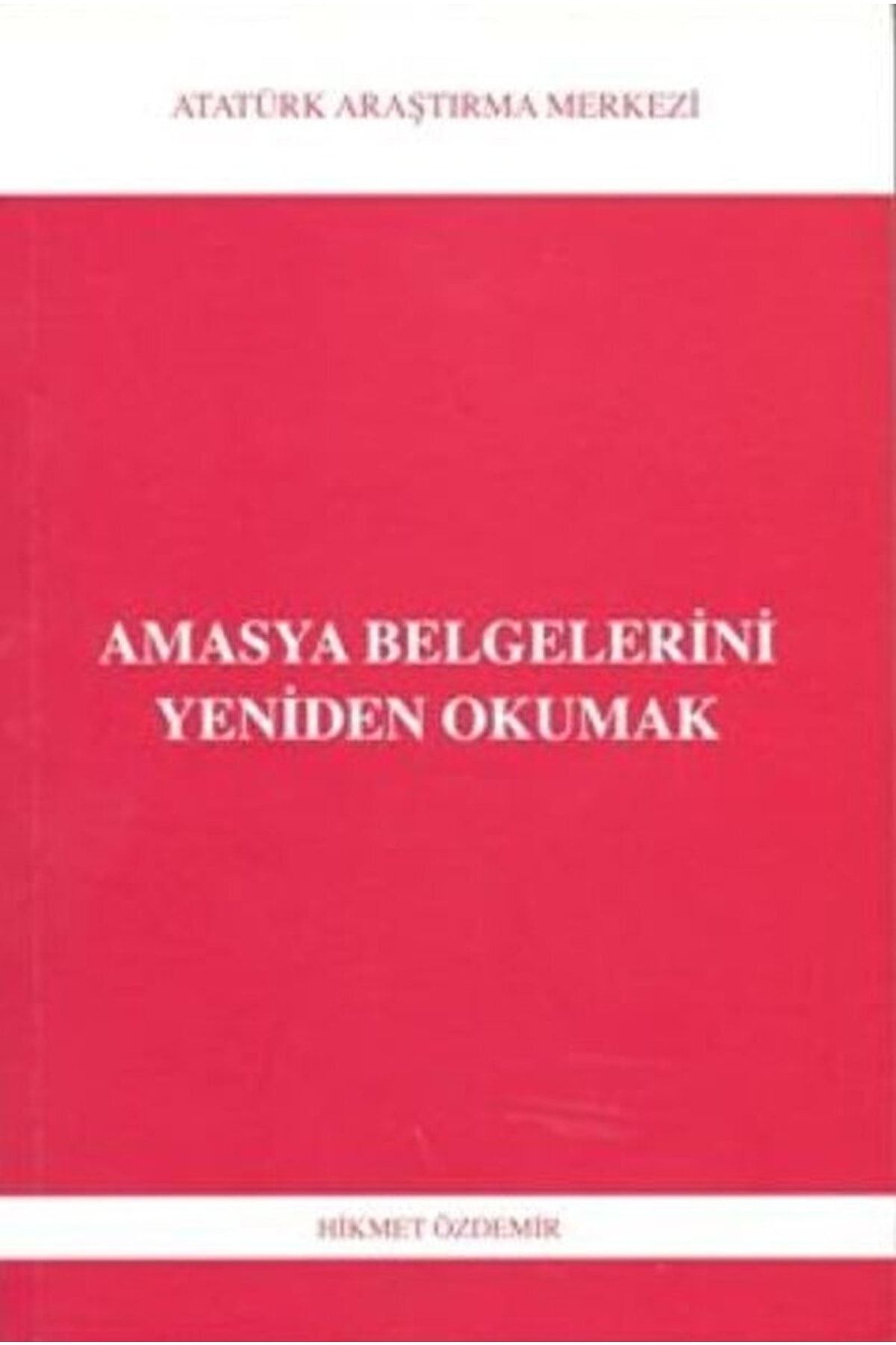 Atatürk Araştırma Merkezi Amasya Belgelerini Yeniden Okumak / Hikmet Özdemir / / 9789751622822
