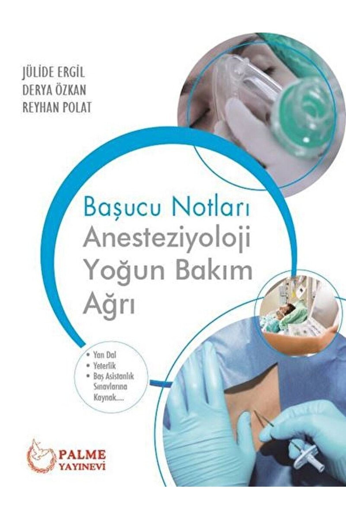 Palme Yayıncılık Başucu Notları: Anesteziyoloji Yoğun Bakım Ağrı / Derya Özkan / / 9786052822166