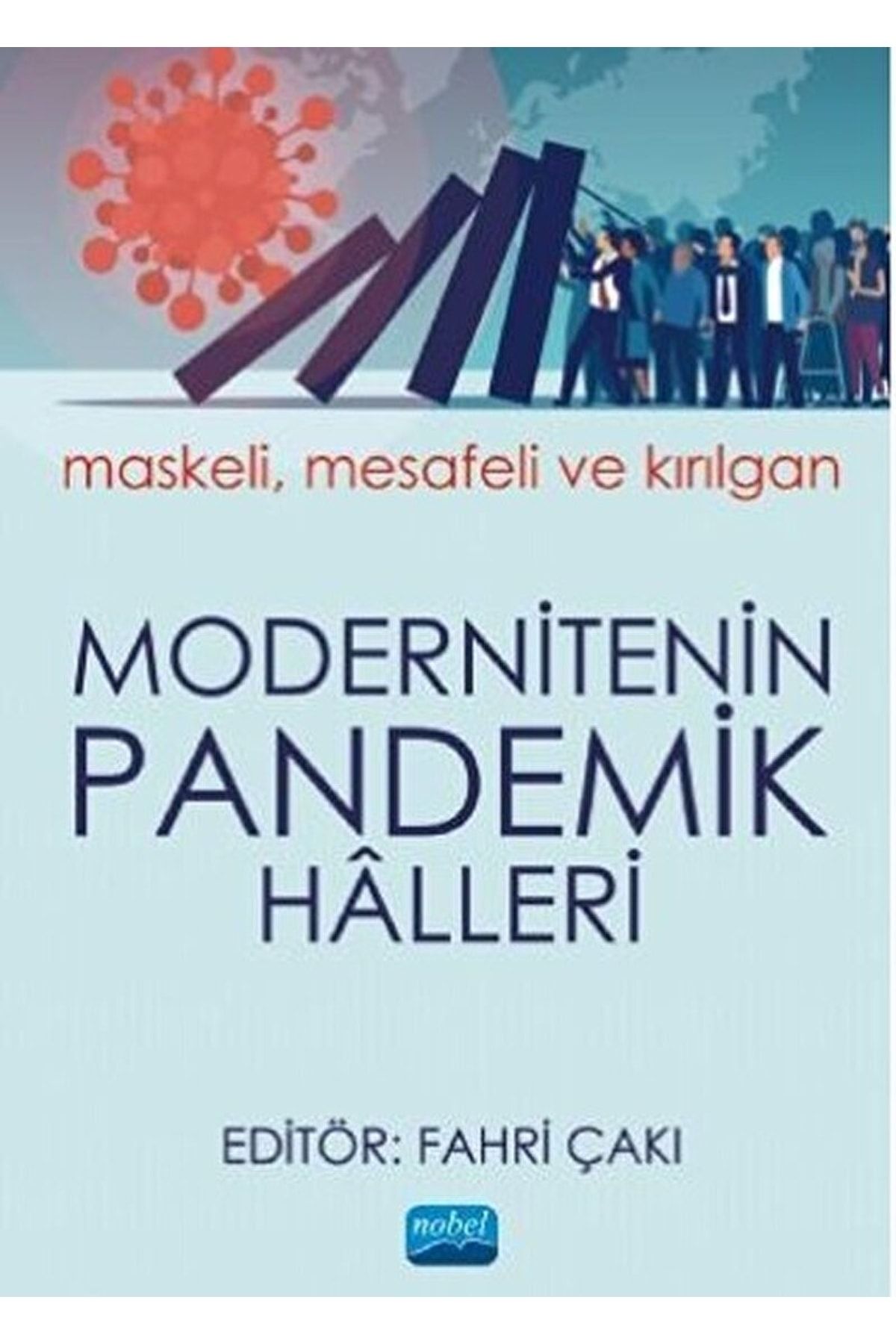 Nobel Akademik Yayıncılık Modernitenin Pandemik Halleri: Maskeli-mesafeli Ve Kırılgan