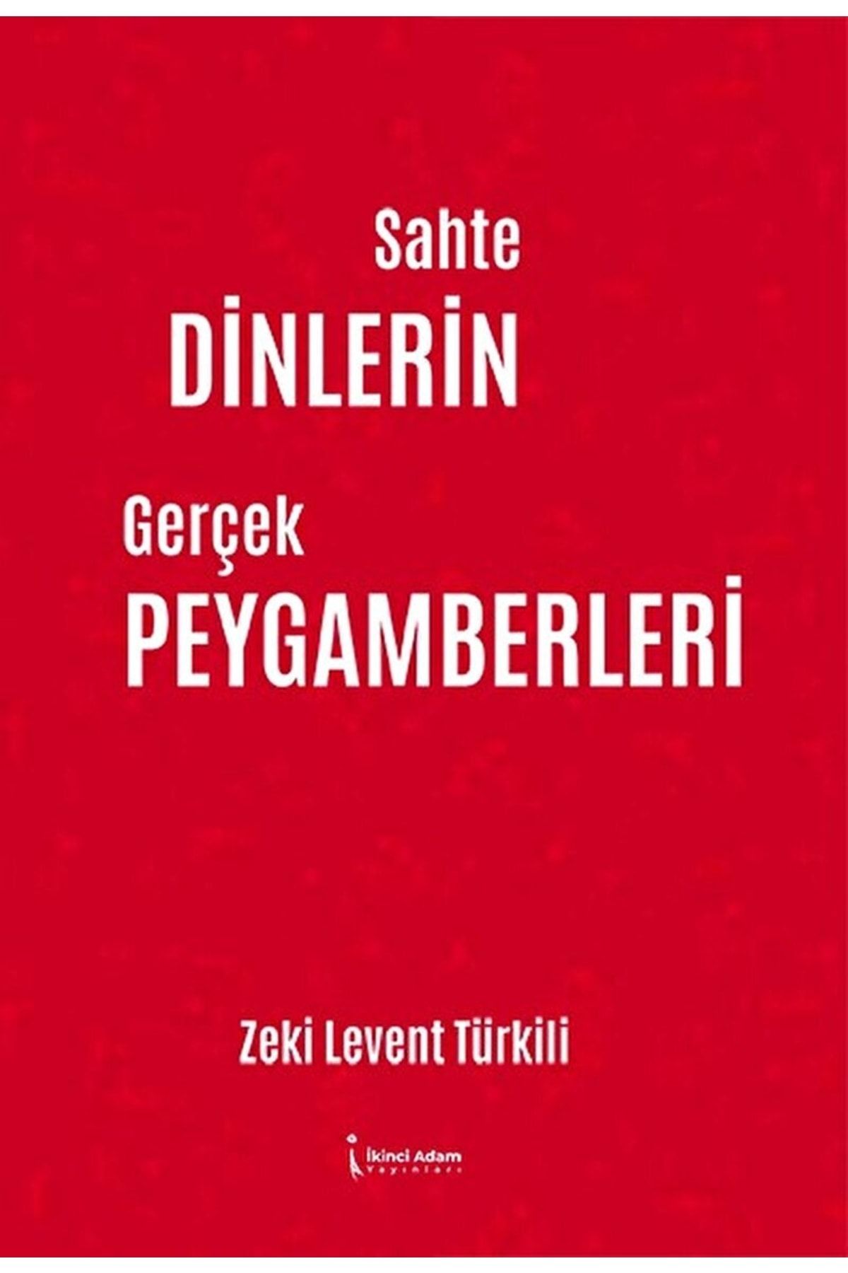 İkinci Adam Yayınları Sahte Dinlerin Gerçek Peygamberleri / Zeki Levent Türkili / / 9786258102604