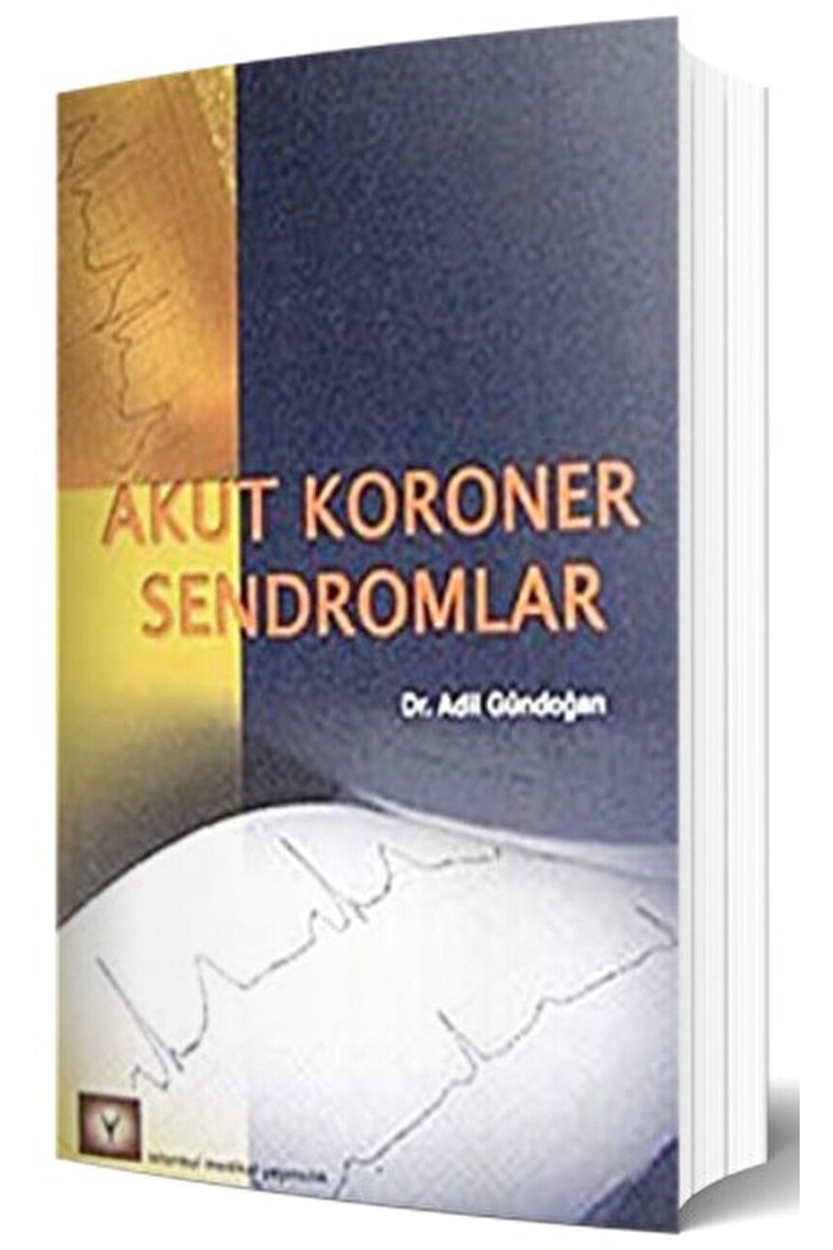 İstanbul Tıp Kitabevi Akut Koroner Sendromlar / Adil Gündoğan / / 9789756395943