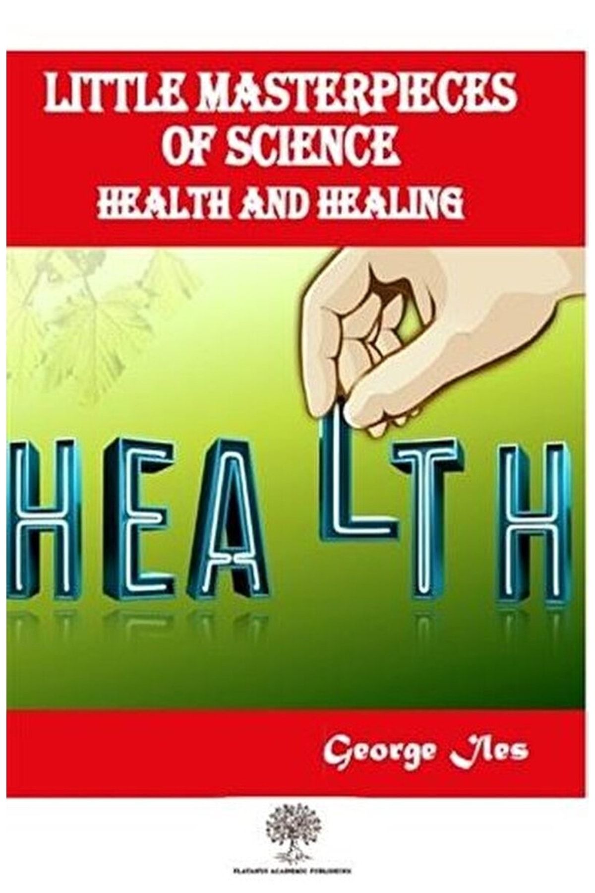 Platanus Publishing Little Masterpieces Of Science: Health And Healing / / 9786257907057