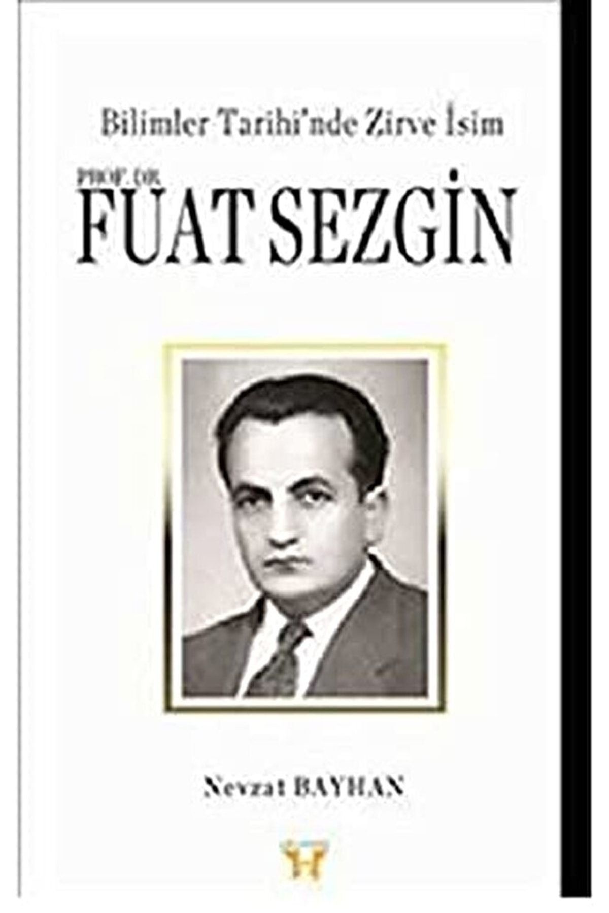 Yafa Yayınları Bilimler Tarihi’nde Zirve Isim : Prof. Dr. Fuat Sezgin / / 9786058655010