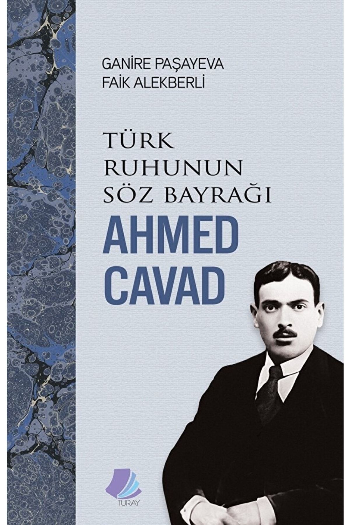 Turay Kitap Yayıncılık Türk Ruhunun Söz Bayrağı - Ahmed Cavad / Ganire Paşayeva / / 9786057042576