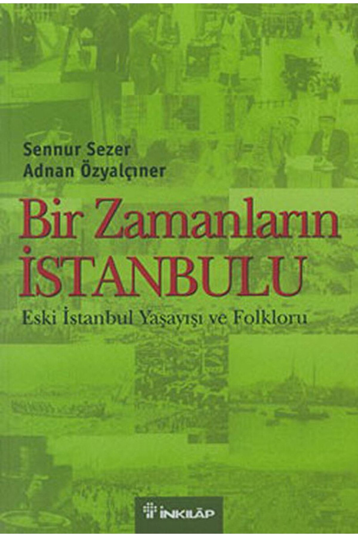 İnkılap Kitabevi Bir Zamanların Istanbulu / Adnan Özyalçıner / / 9789751022851