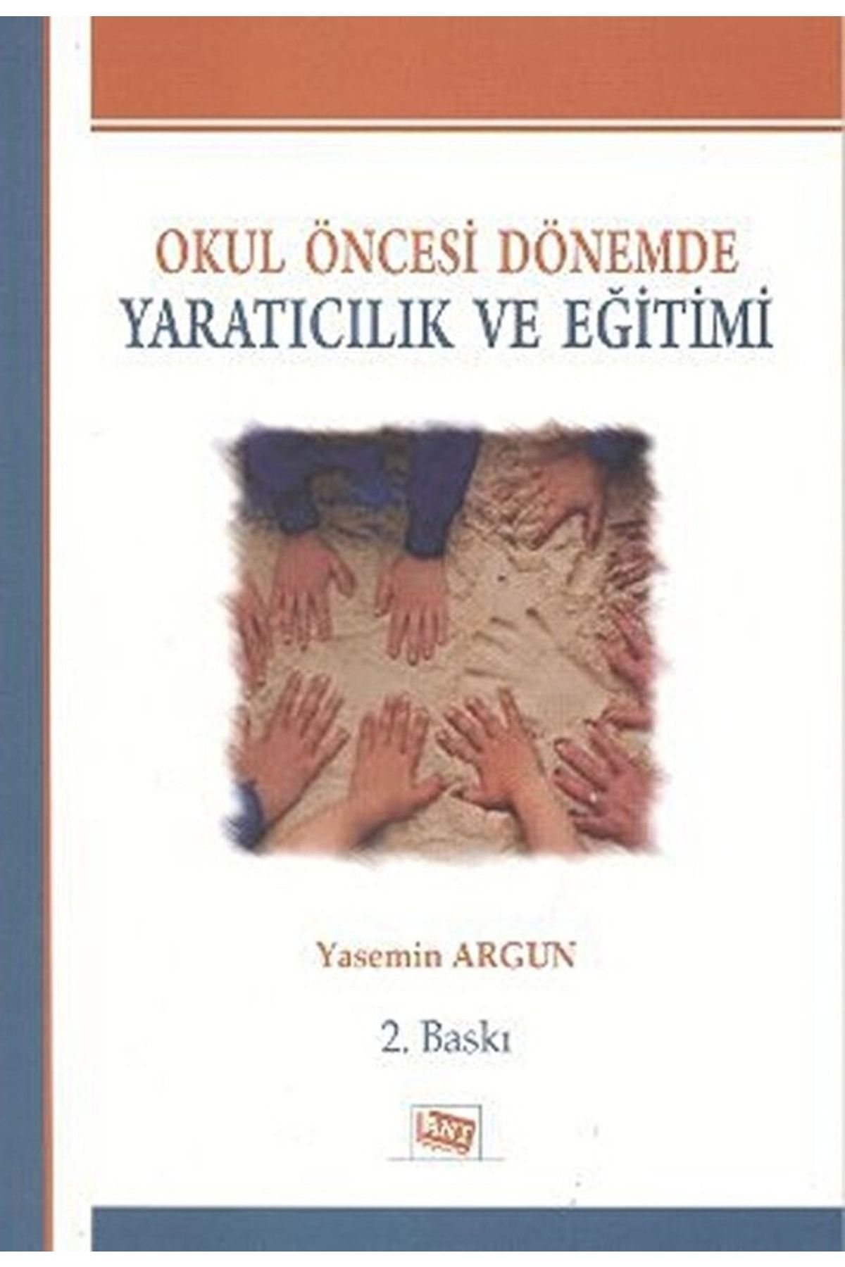Anı Yayınları Okul Öncesi Dönemde Yaratıcılık Ve Eğitimi / Yasemin Argun / / 9786054434169