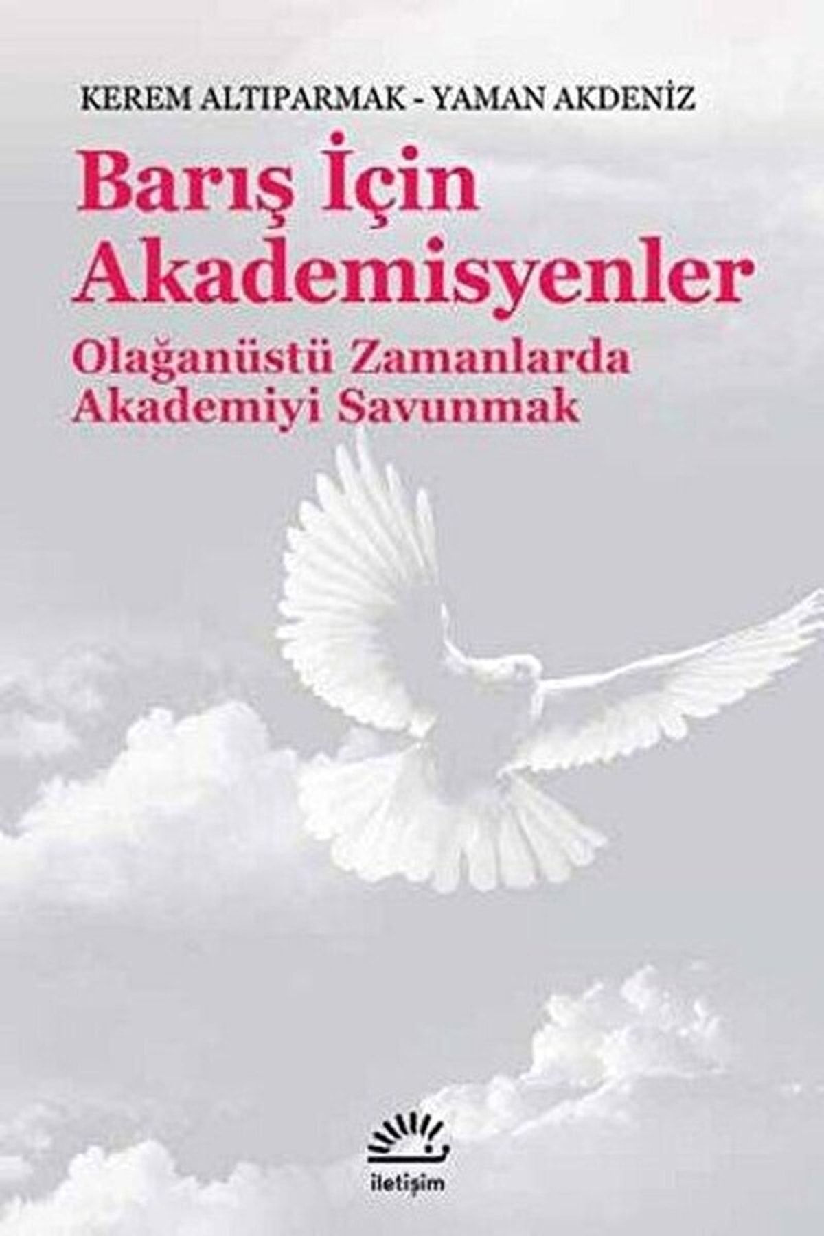 İletişim Yayınları Barış Için Akademisyenler / Kerem Altıparmak / / 9789750521447