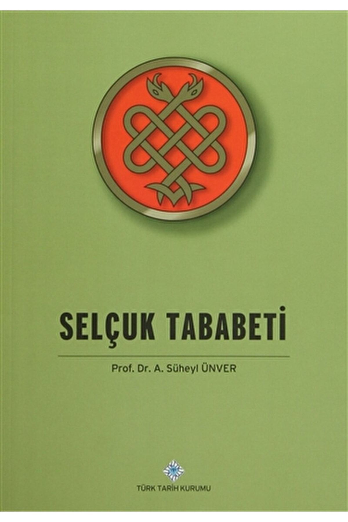 Türk Tarih Kurumu Yayınları Selçuk Tababeti / A. Süheyl Ünver / / 9789751627445