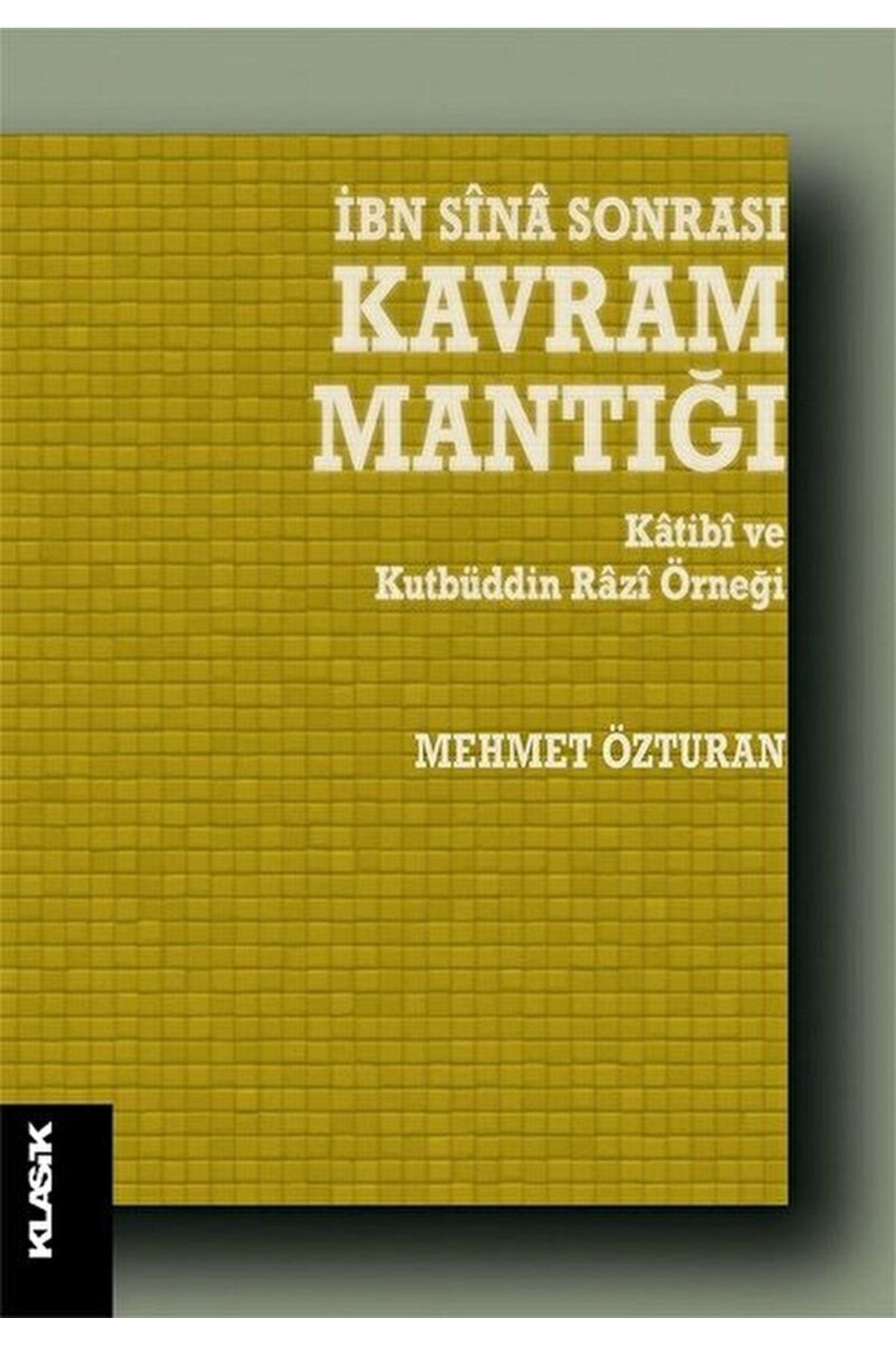 Klasik Yayınları Ibn Sina Sonrası Kavram Mantığı / Mehmet Özturan / / 9789752484498