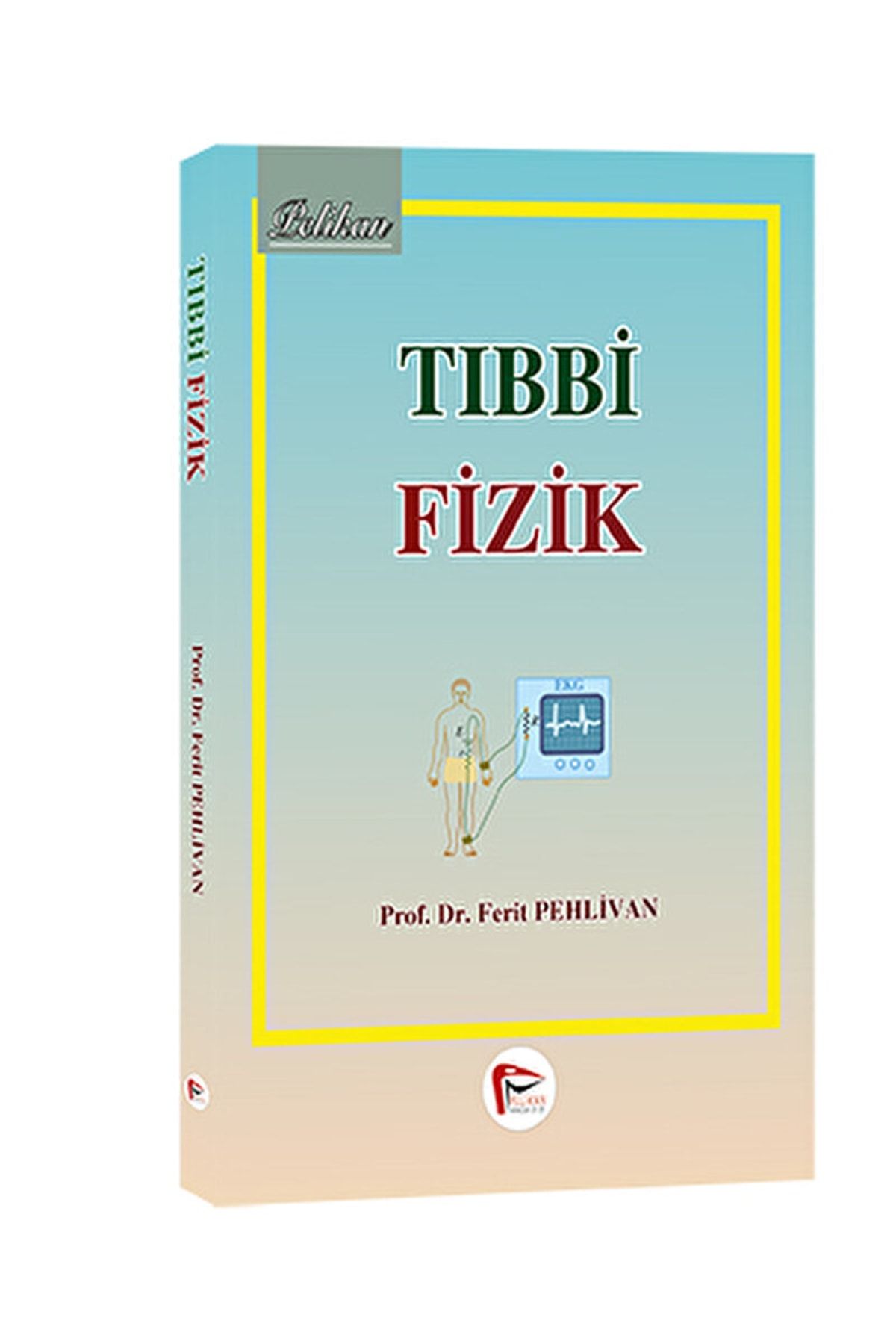 Pelikan Yayınları Tıbbi Fizik / Ferit Pehlivan / / 9786059029681