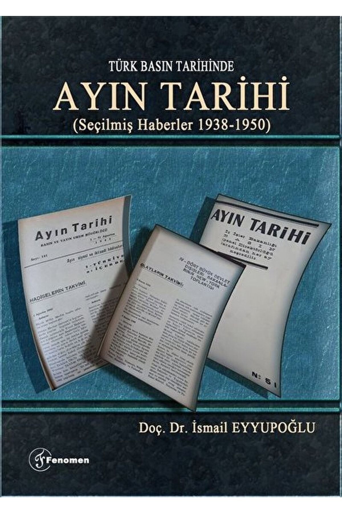 Fenomen Yayıncılık Türk Basın Tarihinde - Ayın Tarihi; Seçilmiş Haberler 1938-1950 9786059474726