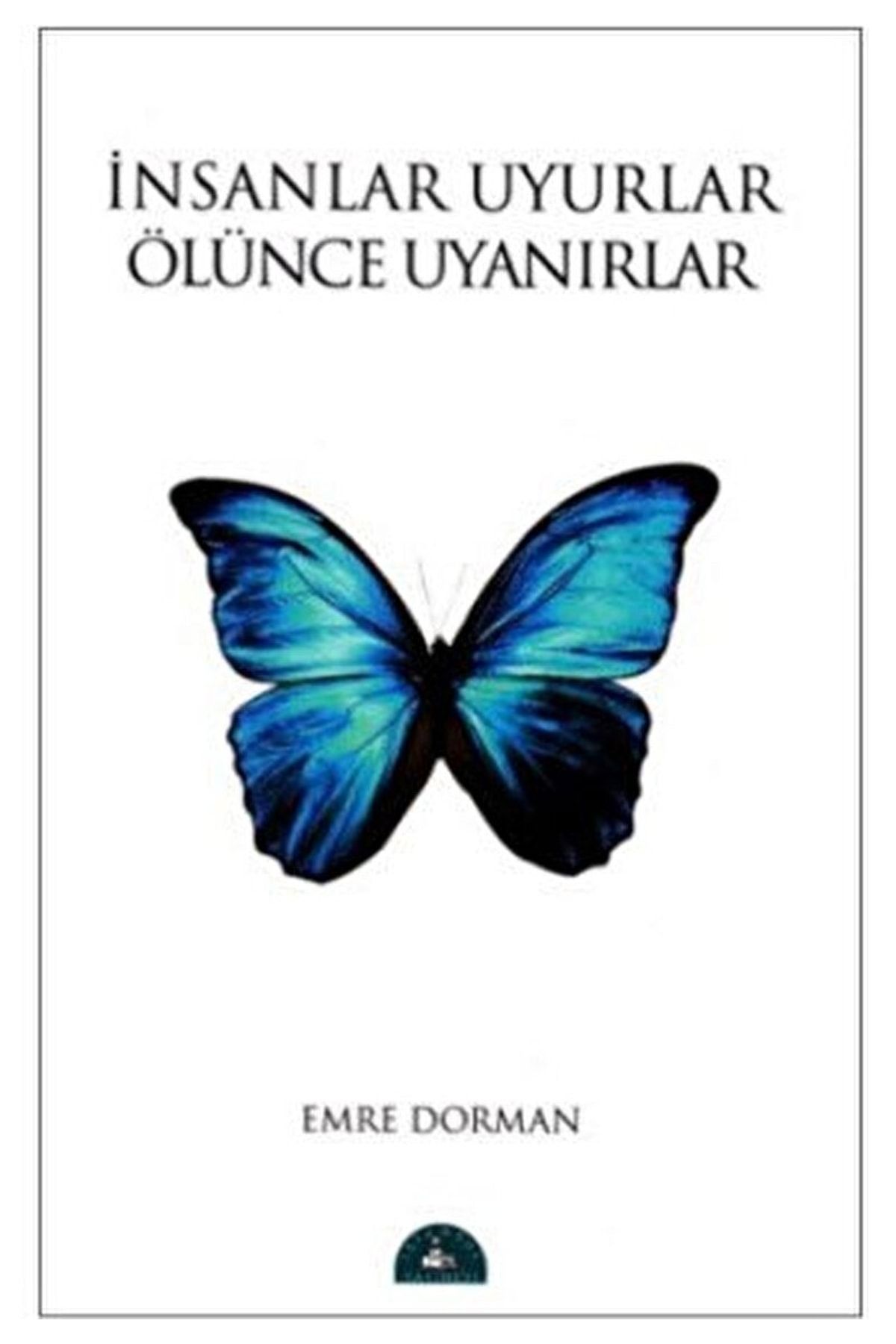 İstanbul Yayınevi Insanlar Uyurlar Ölünce Uyanırlar / Emre Dorman / / 9786058808225